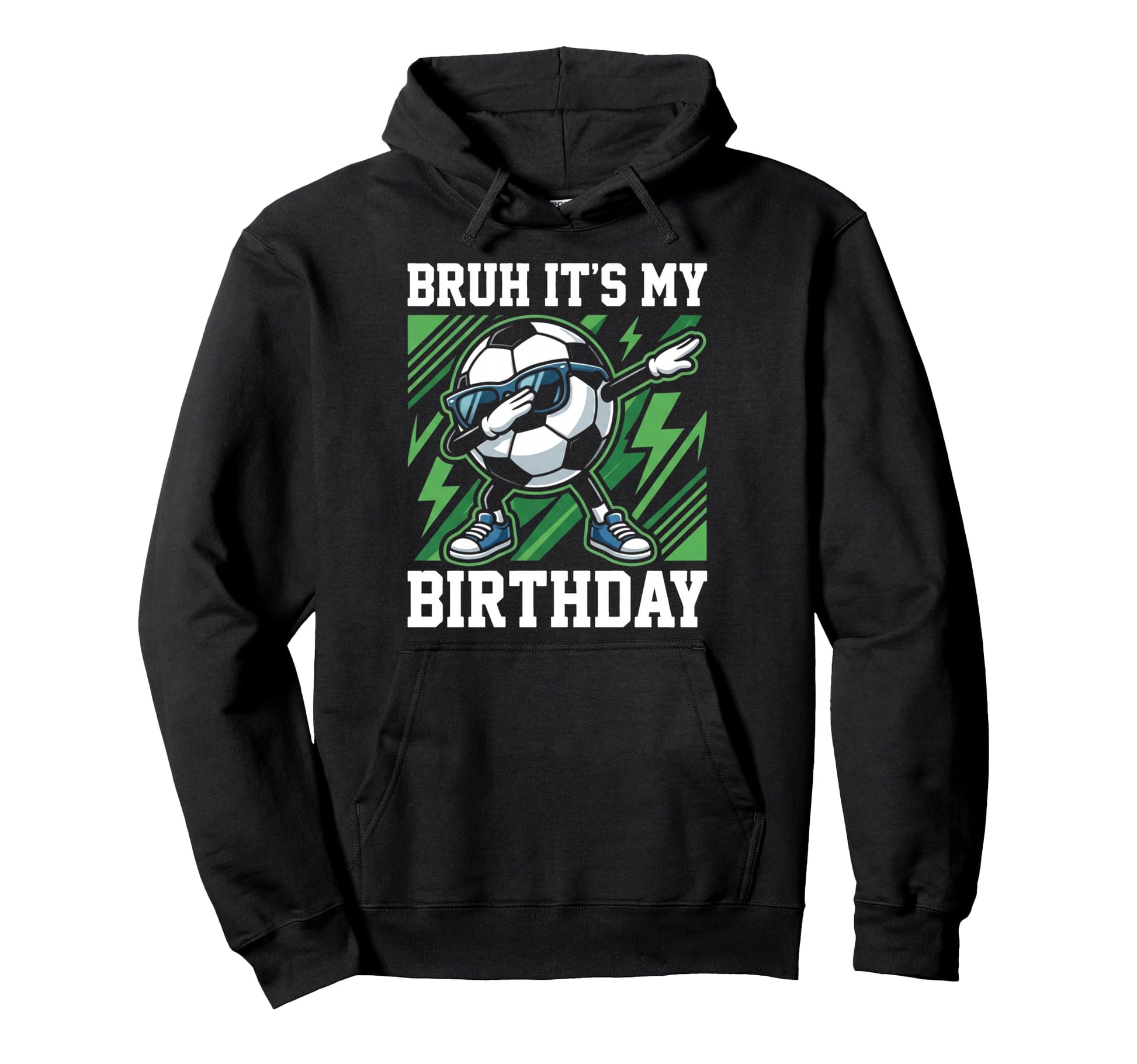 Bruh Its My Birthday Soccer Ball Dab Hoodie - Trendy Graphic Men Women - T-Shirt, Sweatshirt, Hoodie