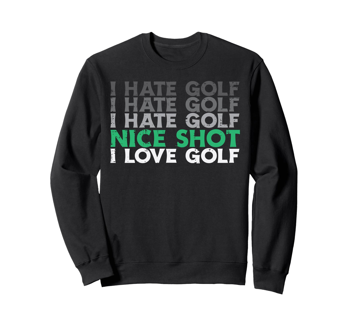 I Hate Golf Nice Shot Love Golf Sweatshirt - Novelty Apparel Men Women - T-Shirt, Sweatshirt, Hoodie