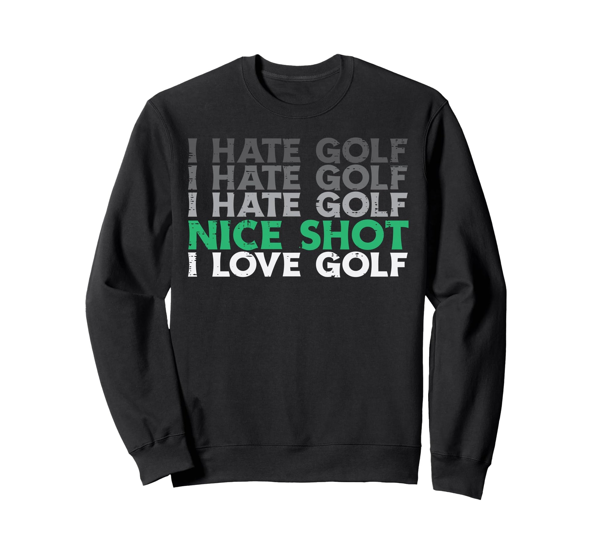 I Hate Golf Nice Shot Love Golf Sweatshirt - Novelty Apparel Men Women - T-Shirt, Sweatshirt, Hoodie