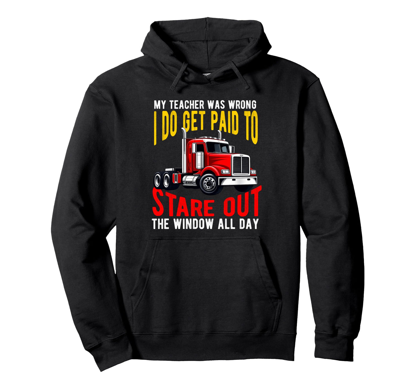 My Teacher Was Wrong Truck Driver Dad Hoodie - Streetwear Style Men Women - T-Shirt, Sweatshirt, Hoodie