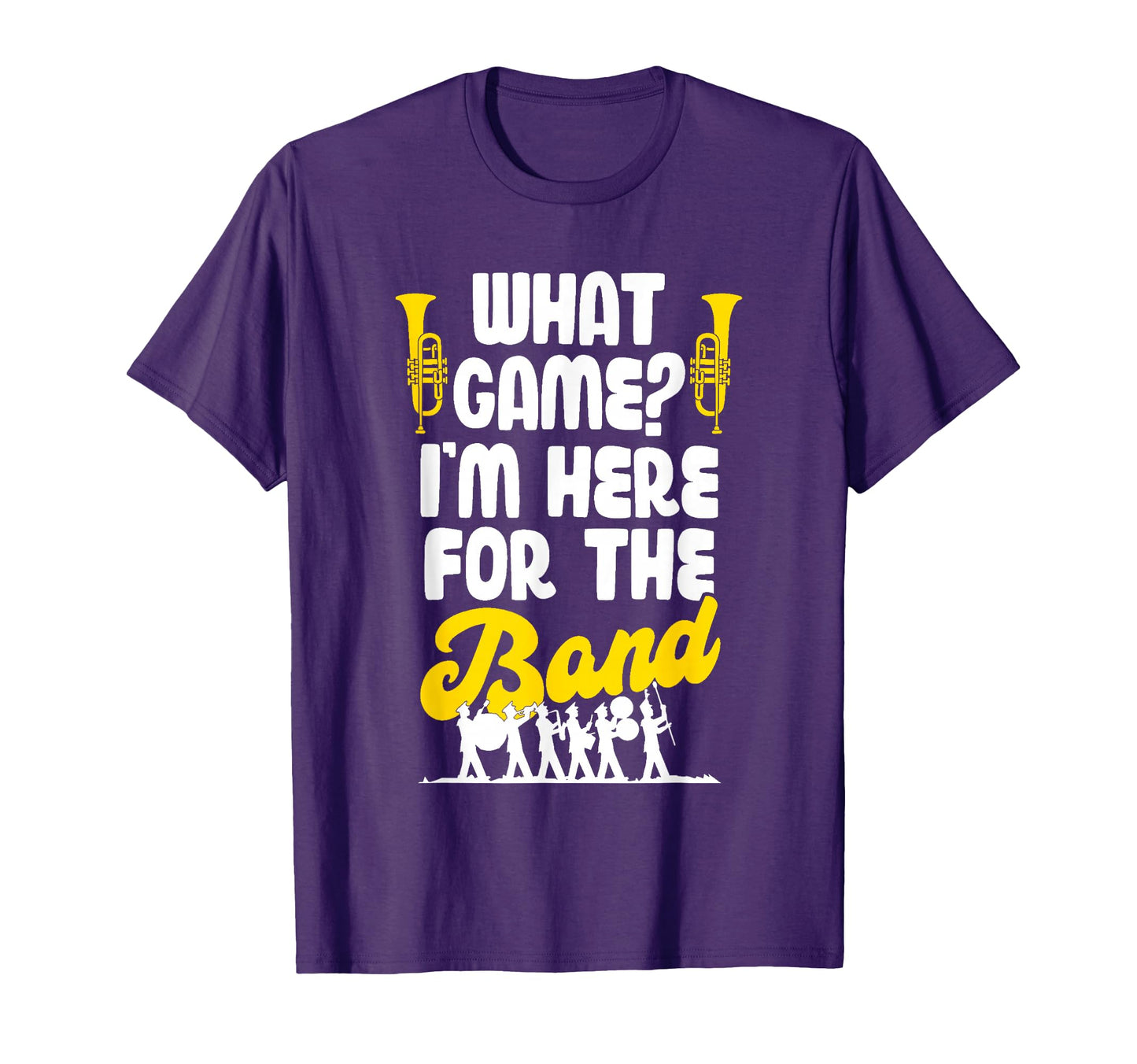 Funny Marching Band Mom Dad What Game Im T-Shirt - Novelty Apparel Unisex - T-Shirt, Sweatshirt, Hoodie