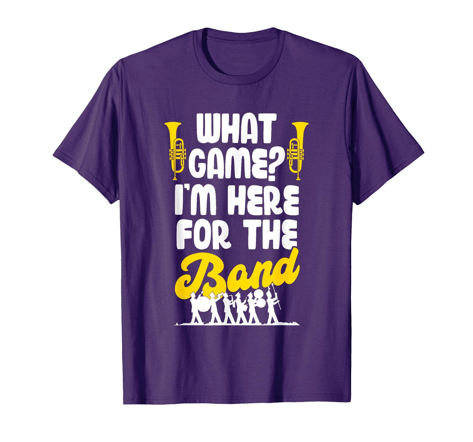 Funny Marching Band Mom Dad What Game Im T-Shirt - Novelty Apparel Unisex - T-Shirt, Sweatshirt, Hoodie