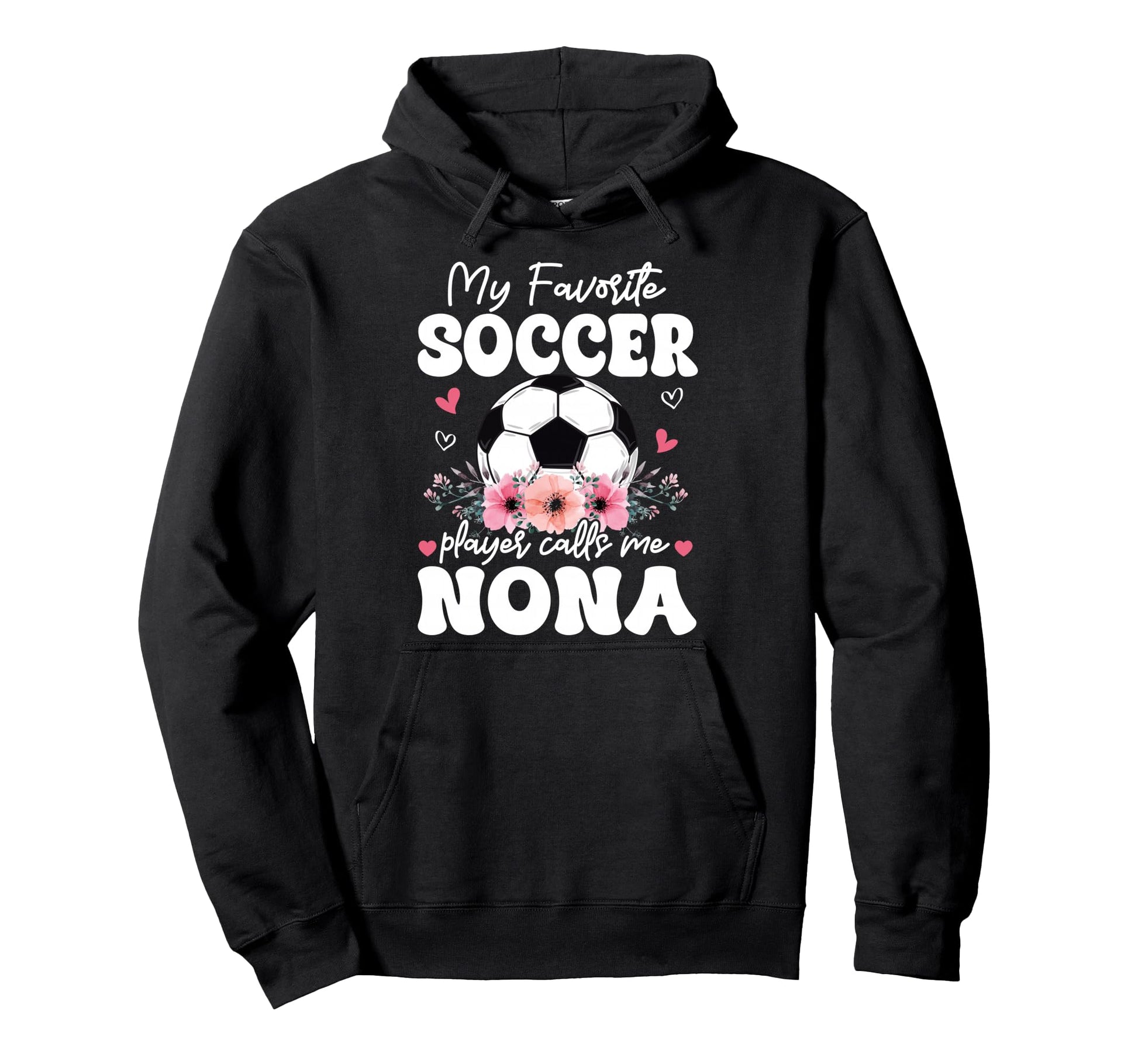 My Favorite Soccer Player Calls Me Nona Hoodie - Unique Graphic Men Women - T-Shirt, Sweatshirt, Hoodie
