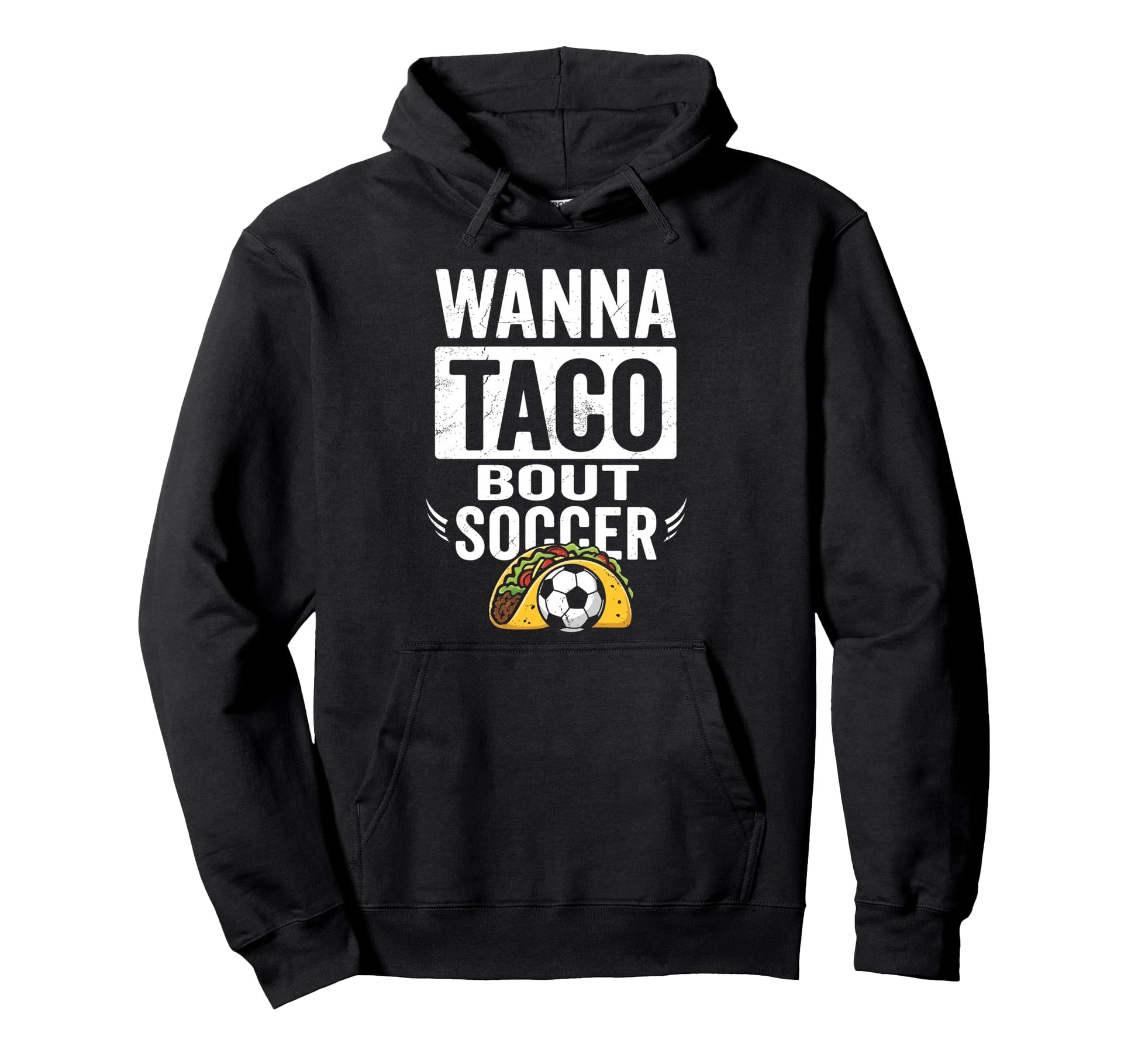 Wanna Taco Bout Soccer Funny Taco Hoodie - Trendy Graphic Men Women - T-Shirt, Sweatshirt, Hoodie