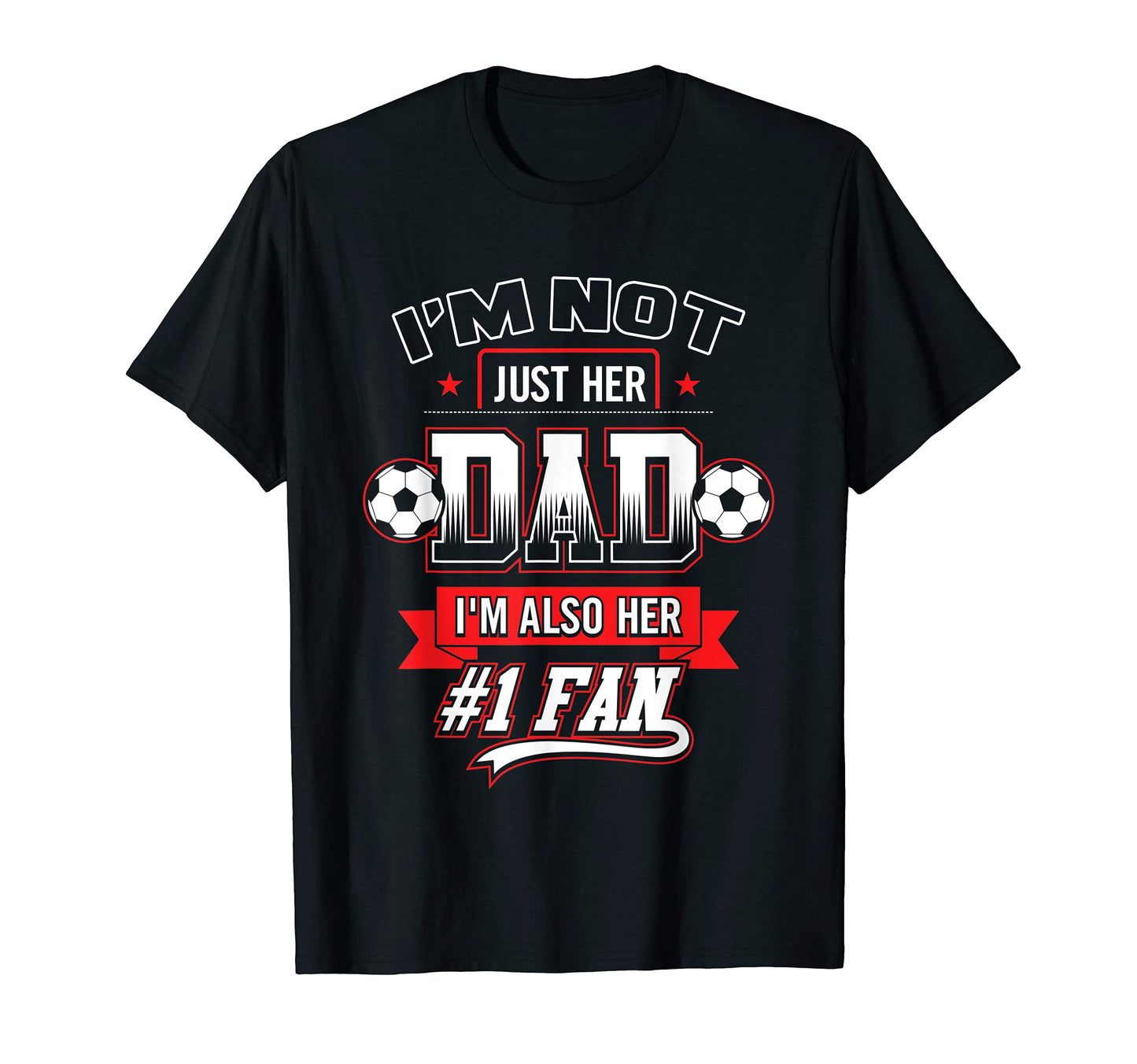 Im Not Just Her Dad Im Her Number 1 Fan T-Shirt - Graphic Print Men Women - T-Shirt, Sweatshirt, Hoodie