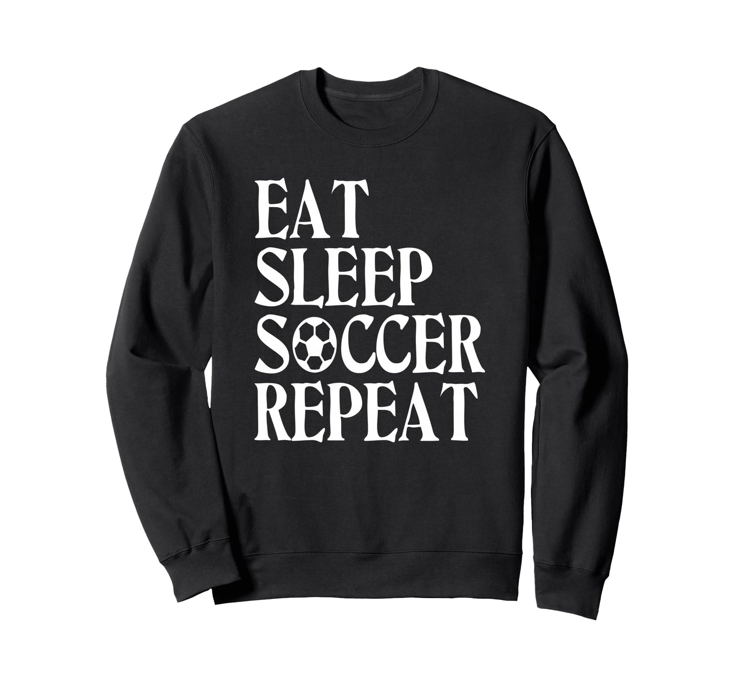 Eat Sleep Soccer Repeat Team Sweatshirt - Aesthetic Graphic for Adults - T-Shirt, Sweatshirt, Hoodie