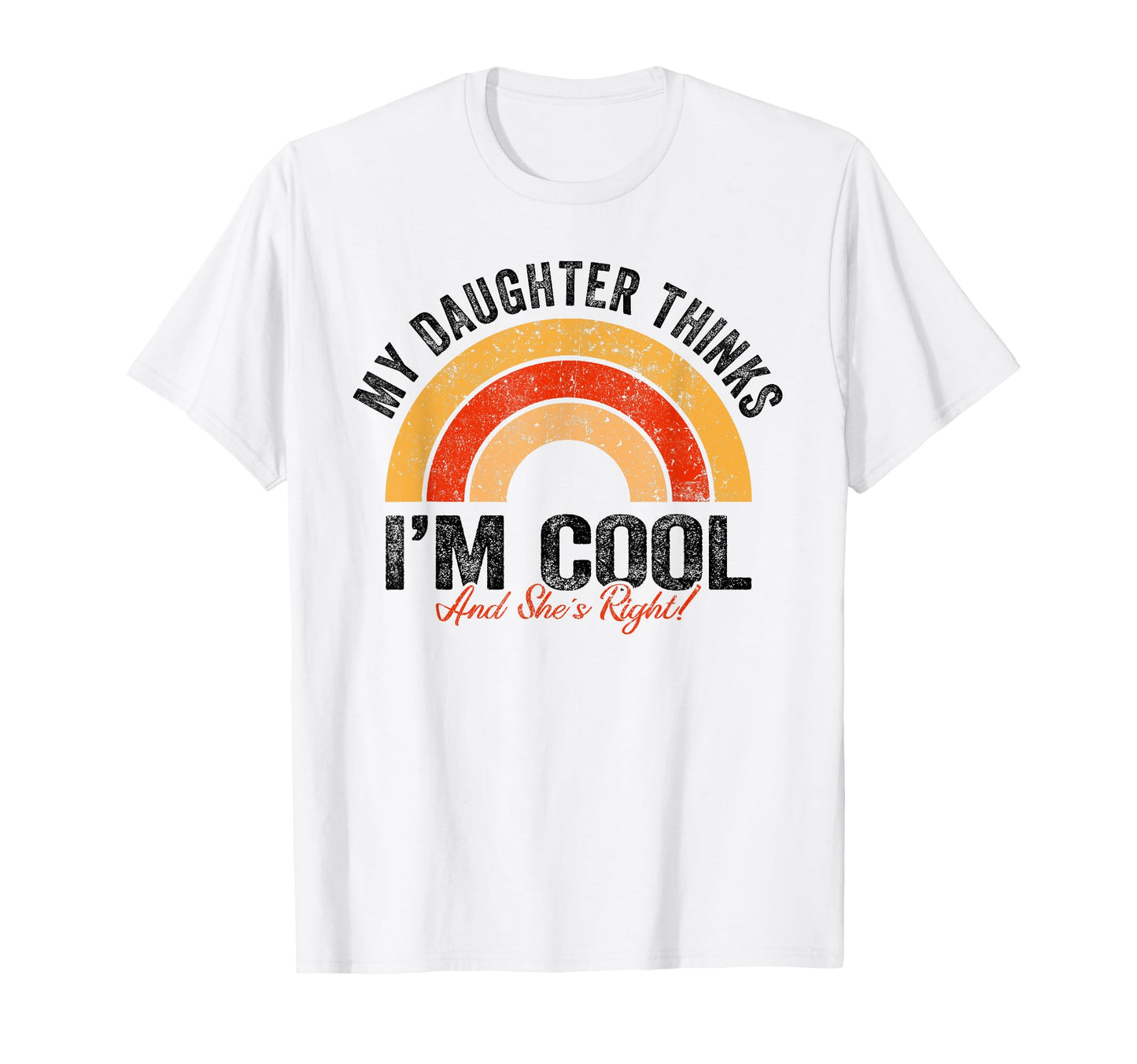 My Daughter Thinks I M And She S Right T-Shirt - Aesthetic Graphic Unisex - T-Shirt, Sweatshirt, Hoodie