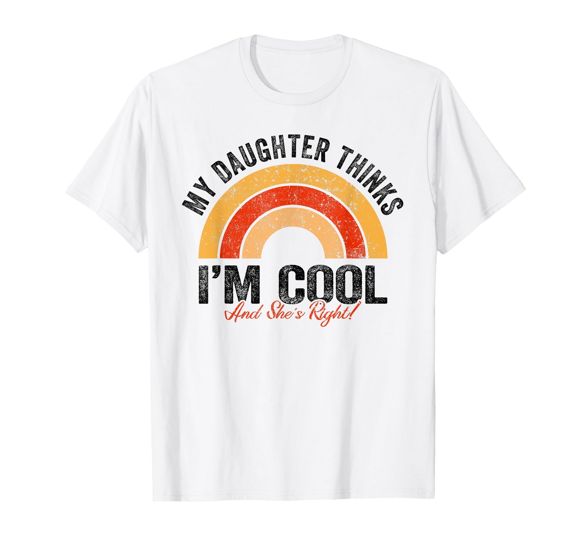 My Daughter Thinks I M And She S Right T-Shirt - Aesthetic Graphic Unisex - T-Shirt, Sweatshirt, Hoodie