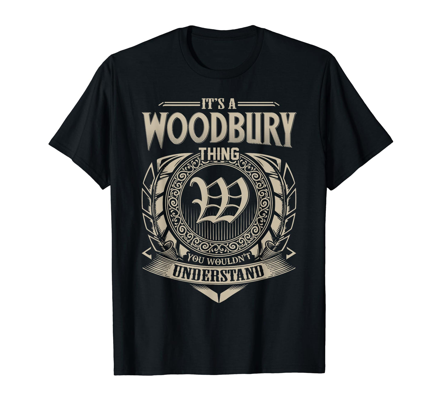 Its Woodbury Thing You Wouldnt T-Shirt - Casual Everyday Wear Men Women - T-Shirt, Sweatshirt, Hoodie