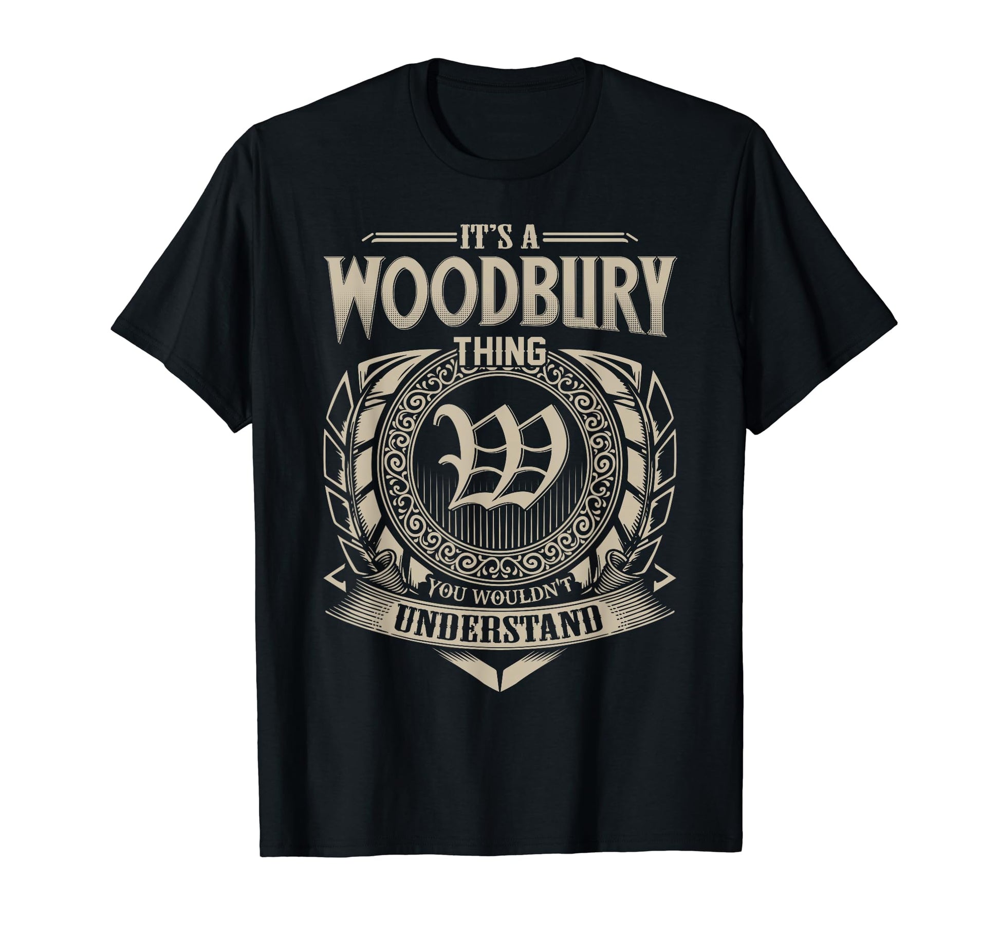 Its Woodbury Thing You Wouldnt T-Shirt - Casual Everyday Wear Men Women - T-Shirt, Sweatshirt, Hoodie