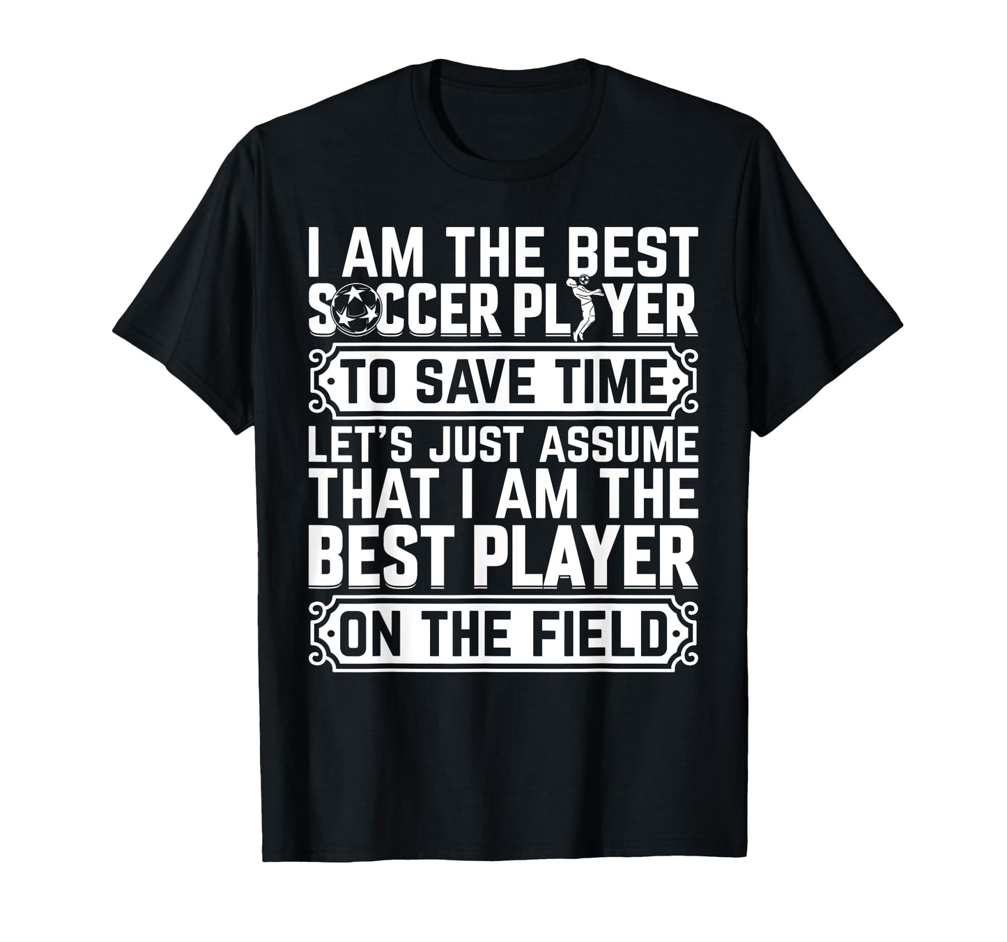 I Am Best Soccer Player Field Soccer T-Shirt - Fun Novelty Design Men Women - T-Shirt, Sweatshirt, Hoodie