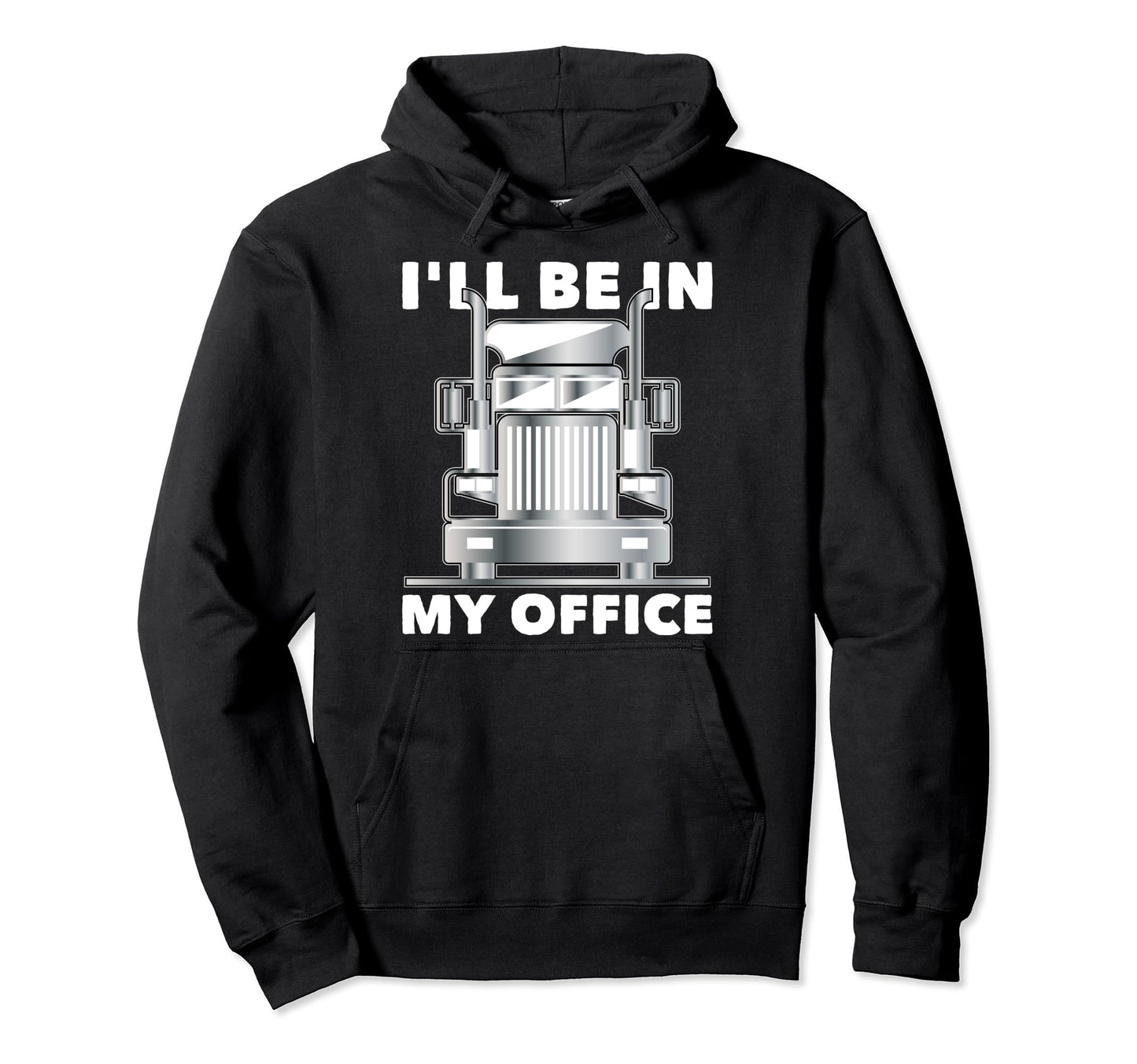 Ill Be My Office Trucker Dad Funny Hoodie - Minimalist Print Men Women - T-Shirt, Sweatshirt, Hoodie