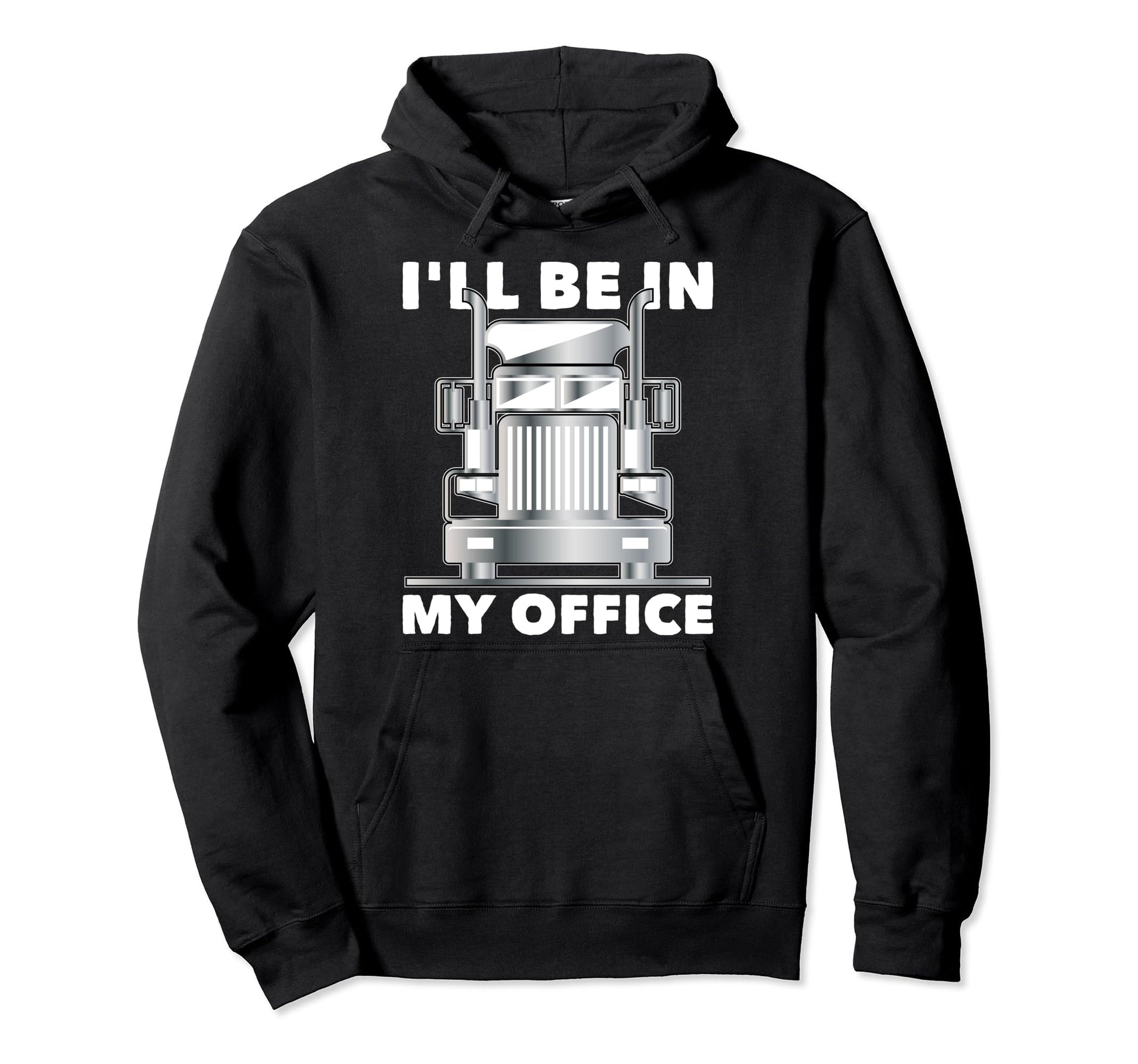 Ill Be My Office Trucker Dad Funny Hoodie - Minimalist Print Men Women - T-Shirt, Sweatshirt, Hoodie