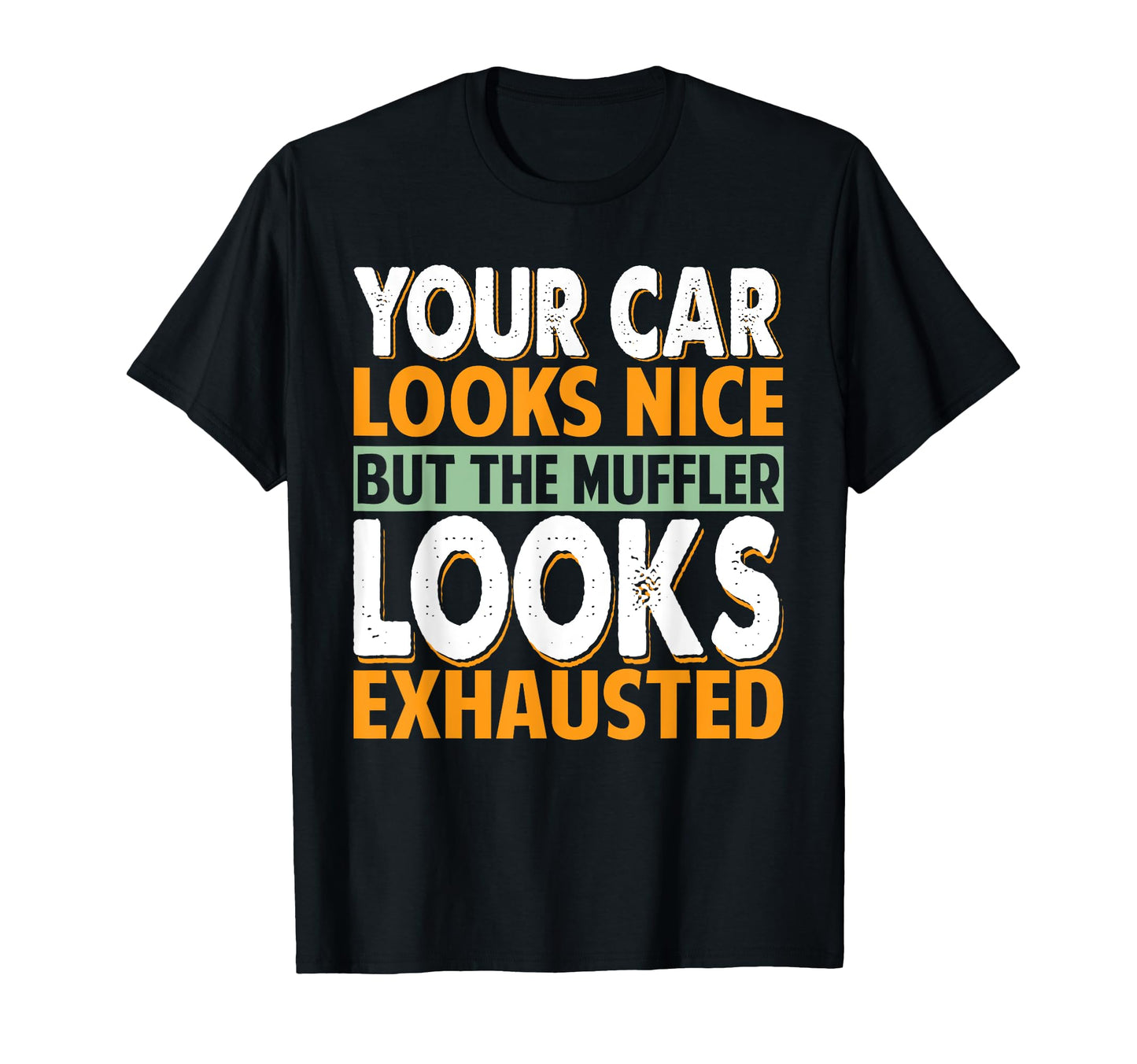 Your Car Looks Nice But Muffler Dad Jokes T-Shirt - Graphic Print Unisex - T-Shirt, Sweatshirt, Hoodie