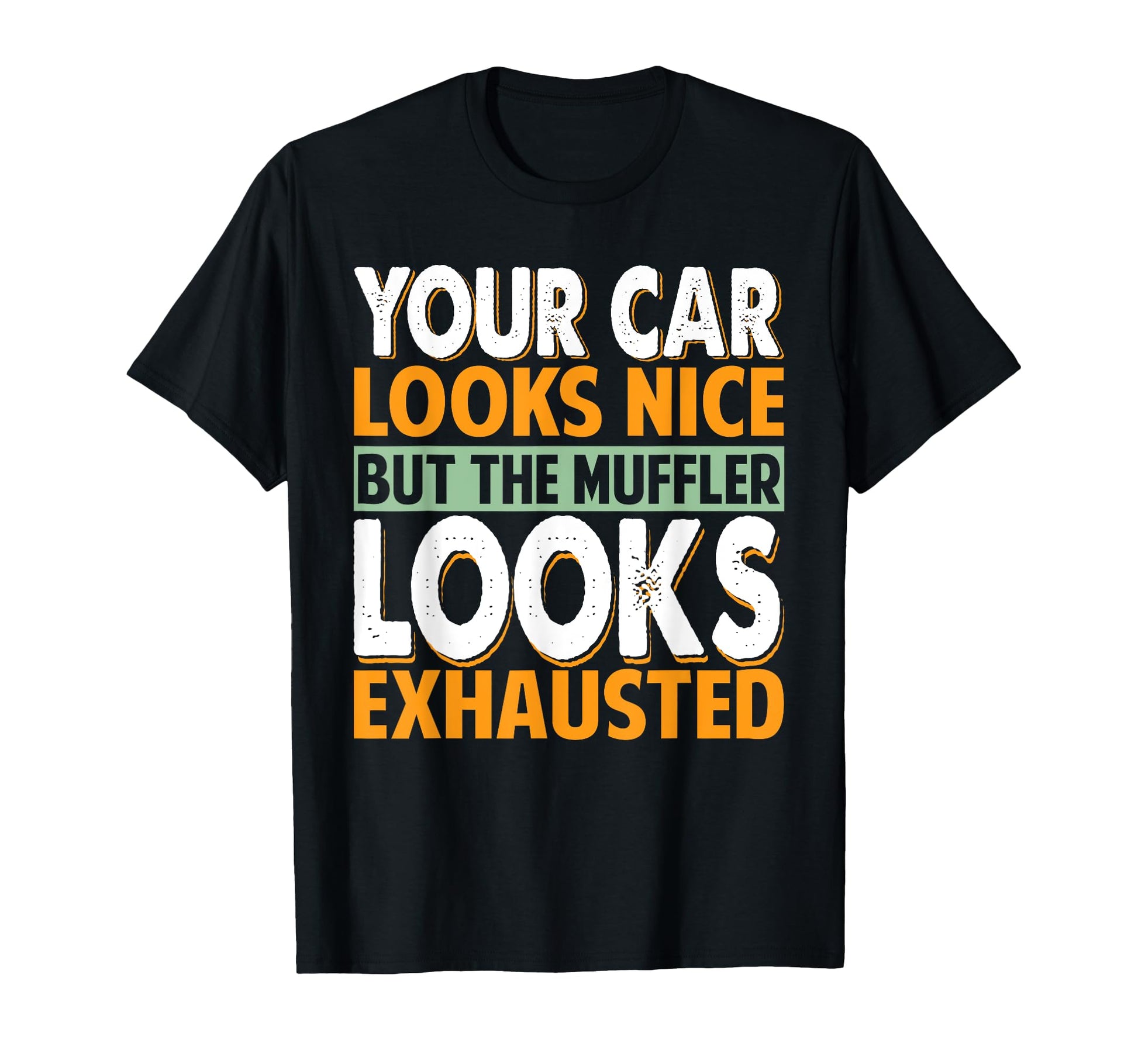 Your Car Looks Nice But Muffler Dad Jokes T-Shirt - Graphic Print Unisex - T-Shirt, Sweatshirt, Hoodie