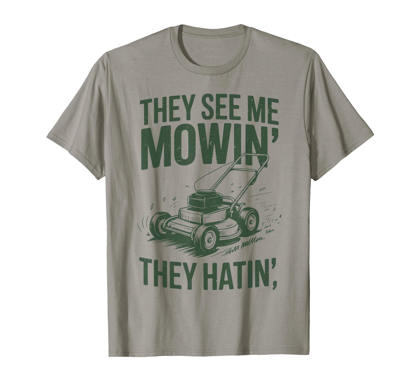 See Me Mowing They Hatin Dad Lawn T-Shirt - Casual Everyday Wear Unisex - T-Shirt, Sweatshirt, Hoodie