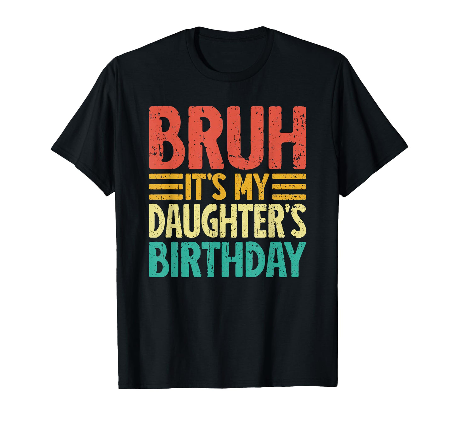 Bruh Its My Daughters Birthday Funny T-Shirt - Aesthetic Graphic Unisex - T-Shirt, Sweatshirt, Hoodie