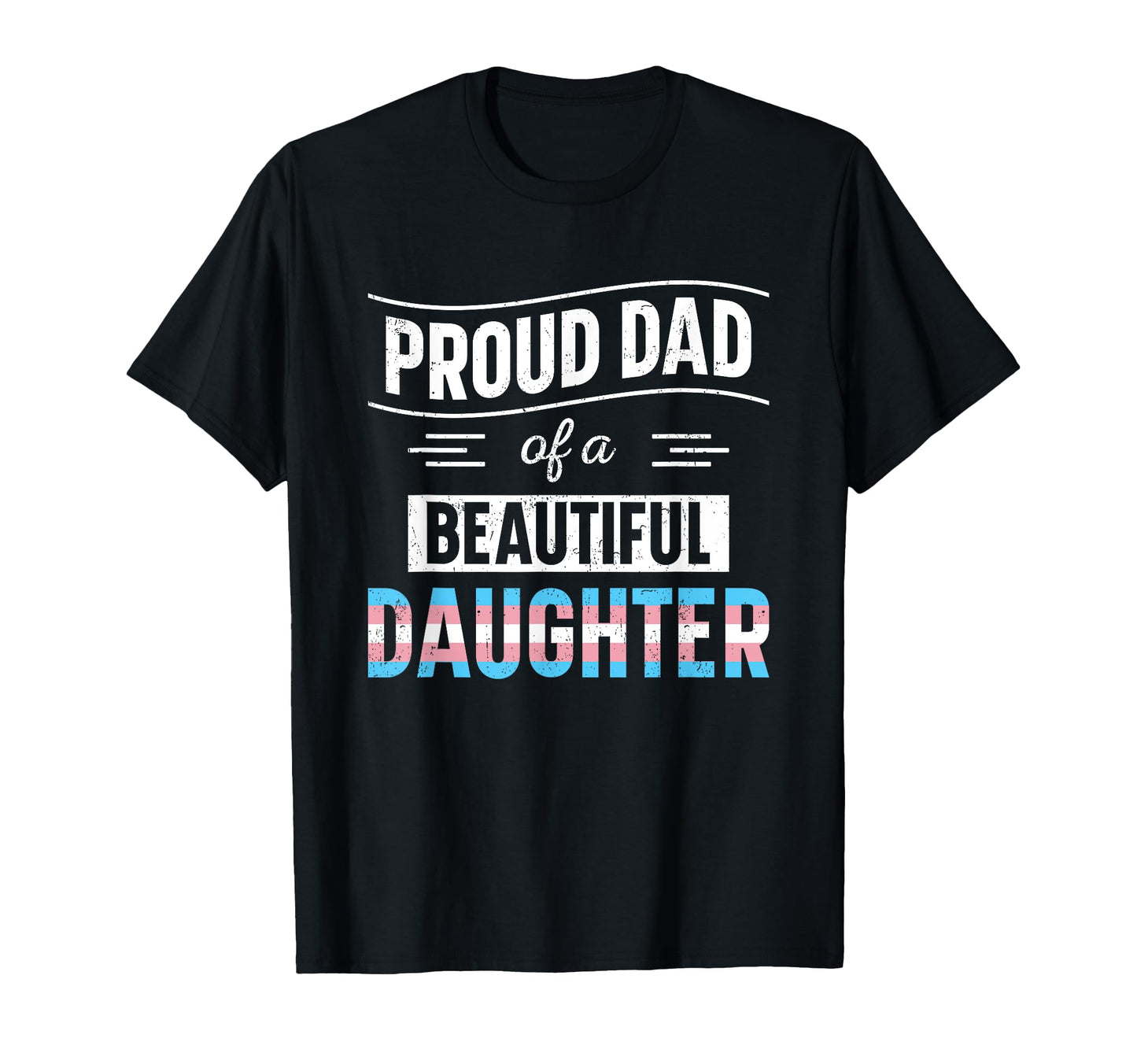 Proud Dad Lgbtq Transgender Daughter T-Shirt - Unique Graphic for Adults - T-Shirt, Sweatshirt, Hoodie