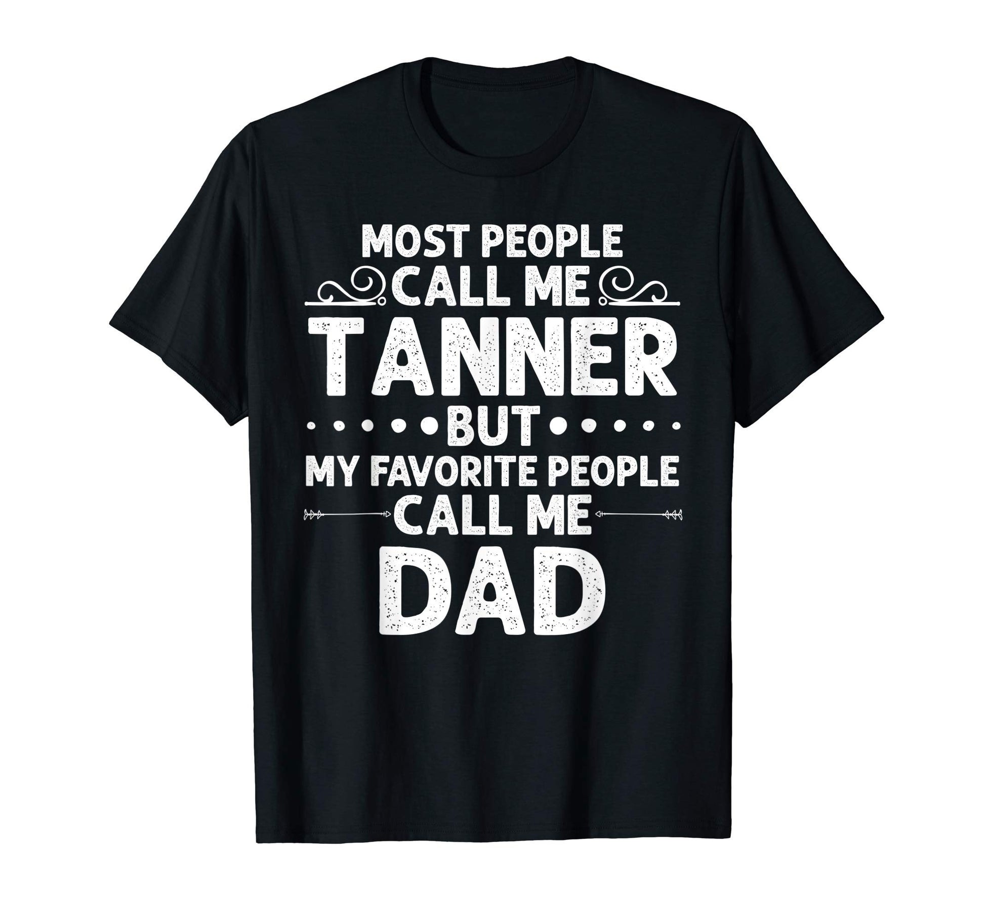 Tanner Gift Name Funny Fathers Day T-Shirt - Graphic Print Unisex - T-Shirt, Sweatshirt, Hoodie