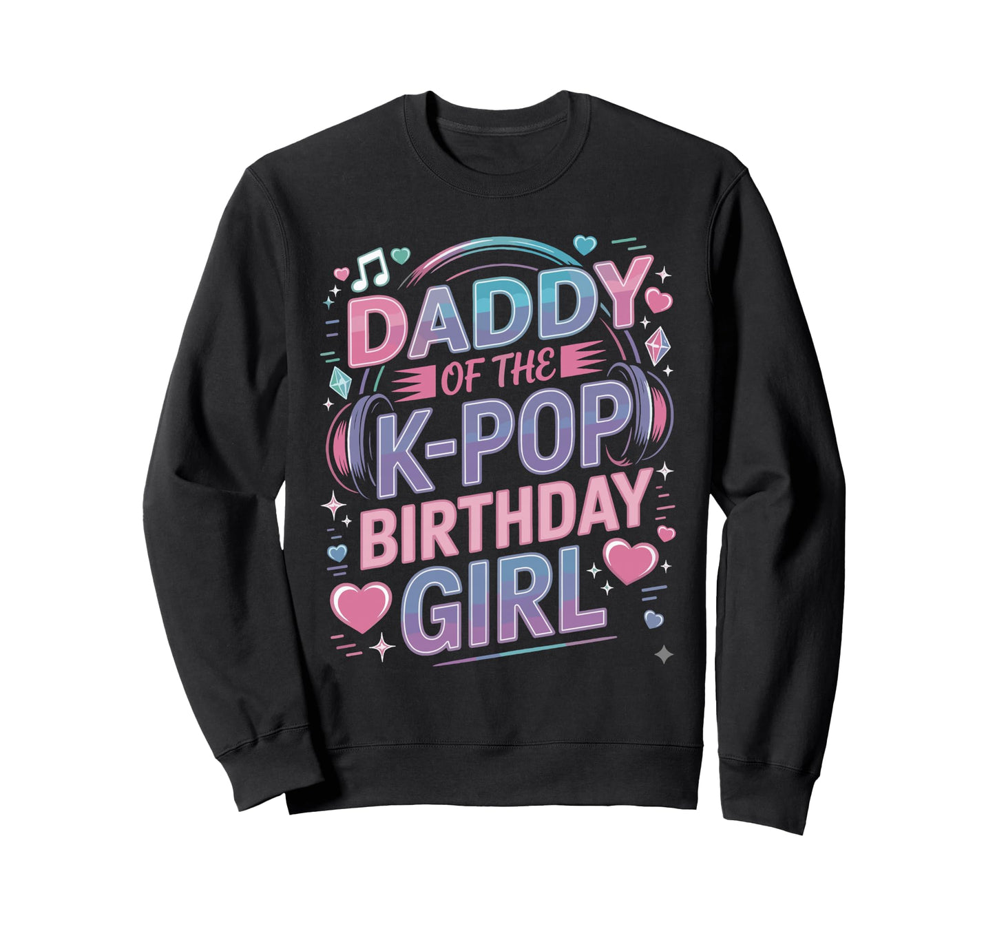 Kpop Outfit K Pop Daddy Birthday Kpop Sweatshirt - Graphic Print Men Women - T-Shirt, Sweatshirt, Hoodie