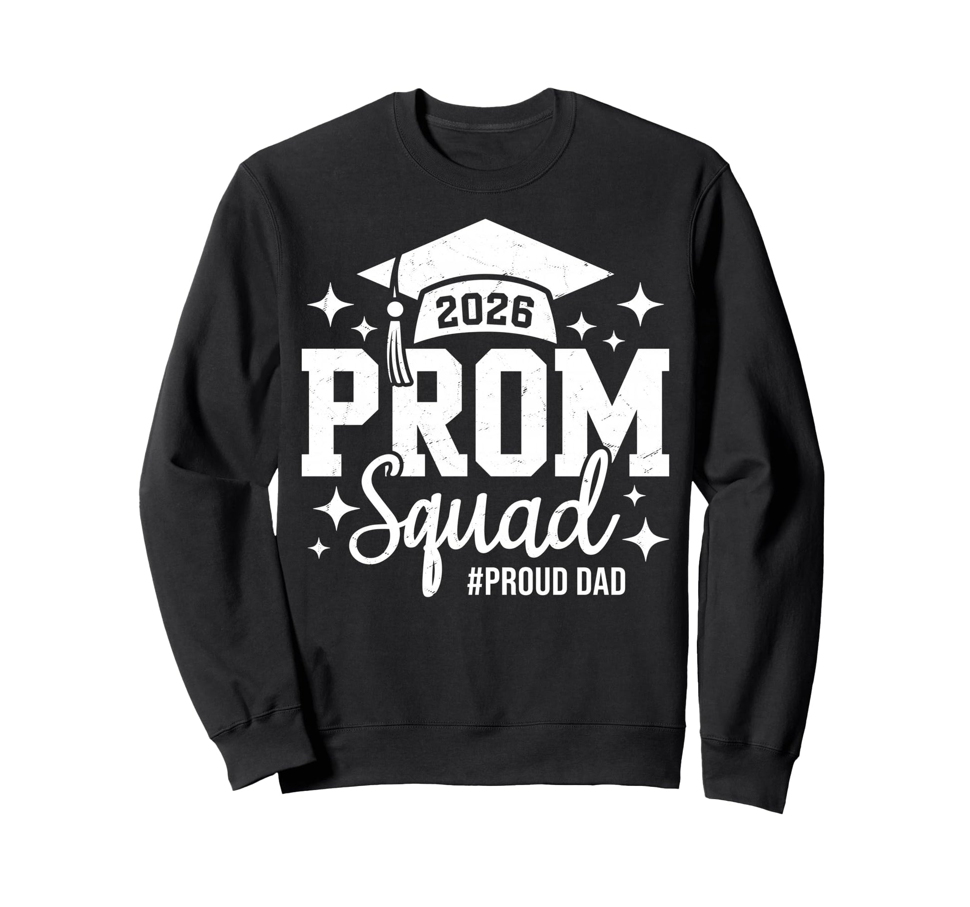 Prom Squad 2026 Proud Dad Graduate Prom Sweatshirt - Trendy Graphic Unisex - T-Shirt, Sweatshirt, Hoodie