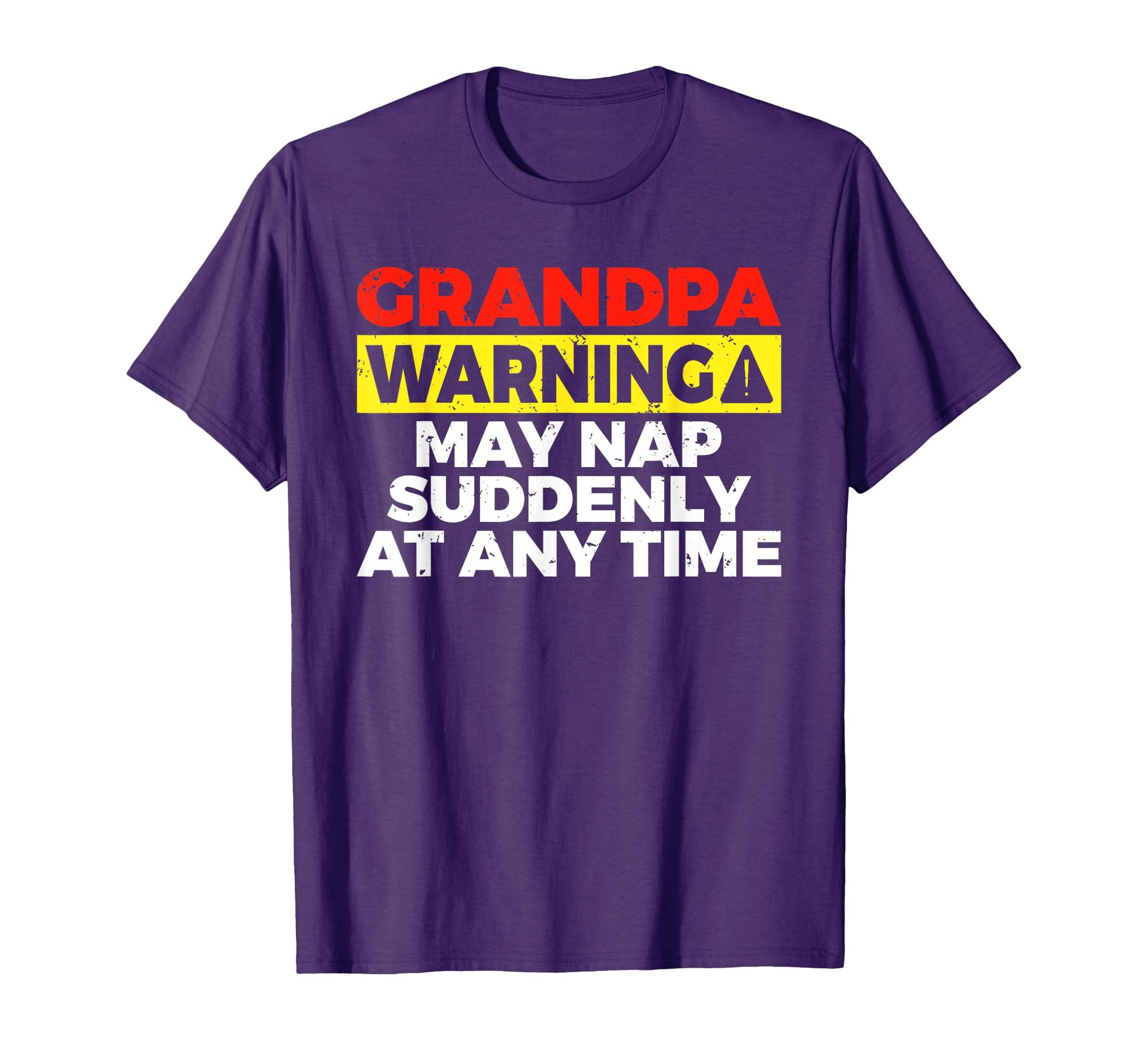 Grandpa Warning May Nap Suddenly Any T-Shirt - Novelty Apparel Men Women - T-Shirt, Sweatshirt, Hoodie