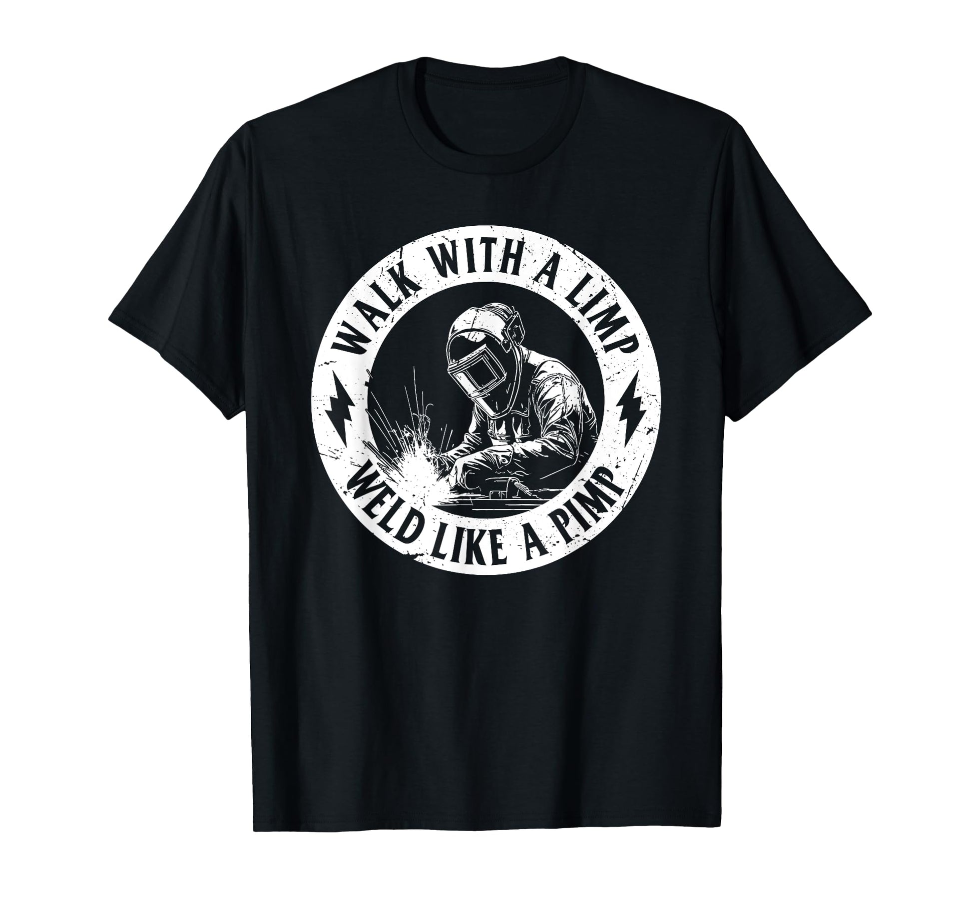 Walk Limp Weld Like Pimp Welding Welder T-Shirt - Graphic Print Men Women - T-Shirt, Sweatshirt, Hoodie
