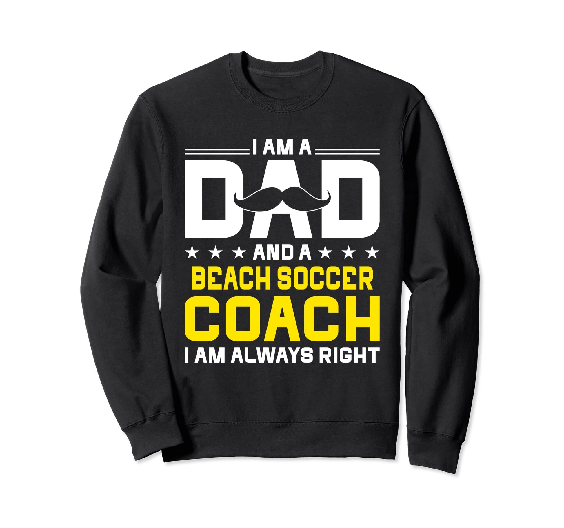 Dad Beach Soccer Coach Always Sweatshirt - Casual Everyday Wear Men Women - T-Shirt, Sweatshirt, Hoodie
