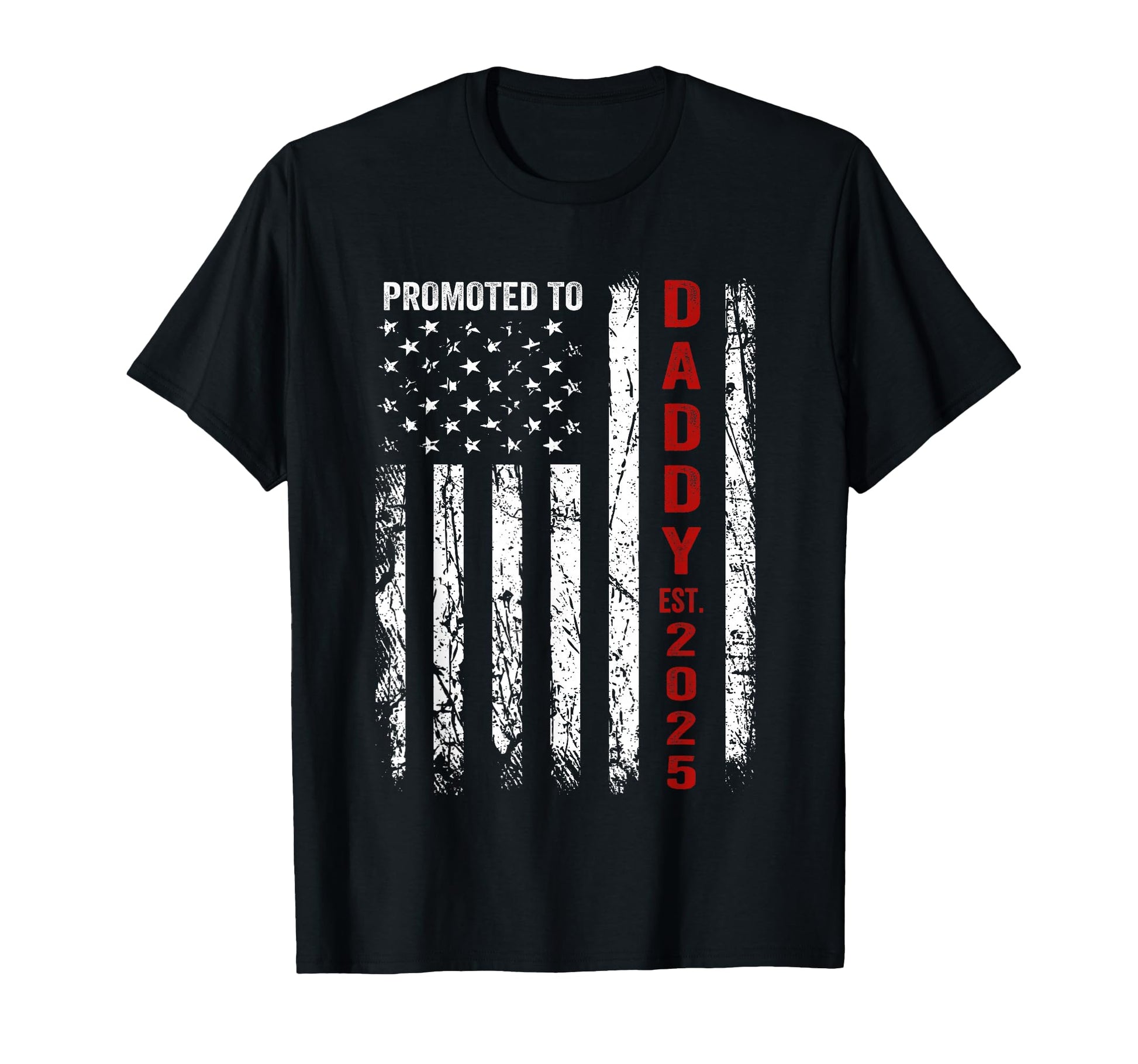 Patriotic Dad Promoted To Daddy Est T-Shirt - Casual Everyday Wear Unisex - T-Shirt, Sweatshirt, Hoodie
