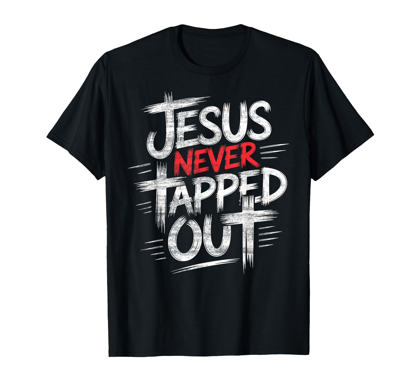 Jesus Never Tapped Out Christian T-Shirt - Casual Everyday Wear for Adults - T-Shirt, Sweatshirt, Hoodie