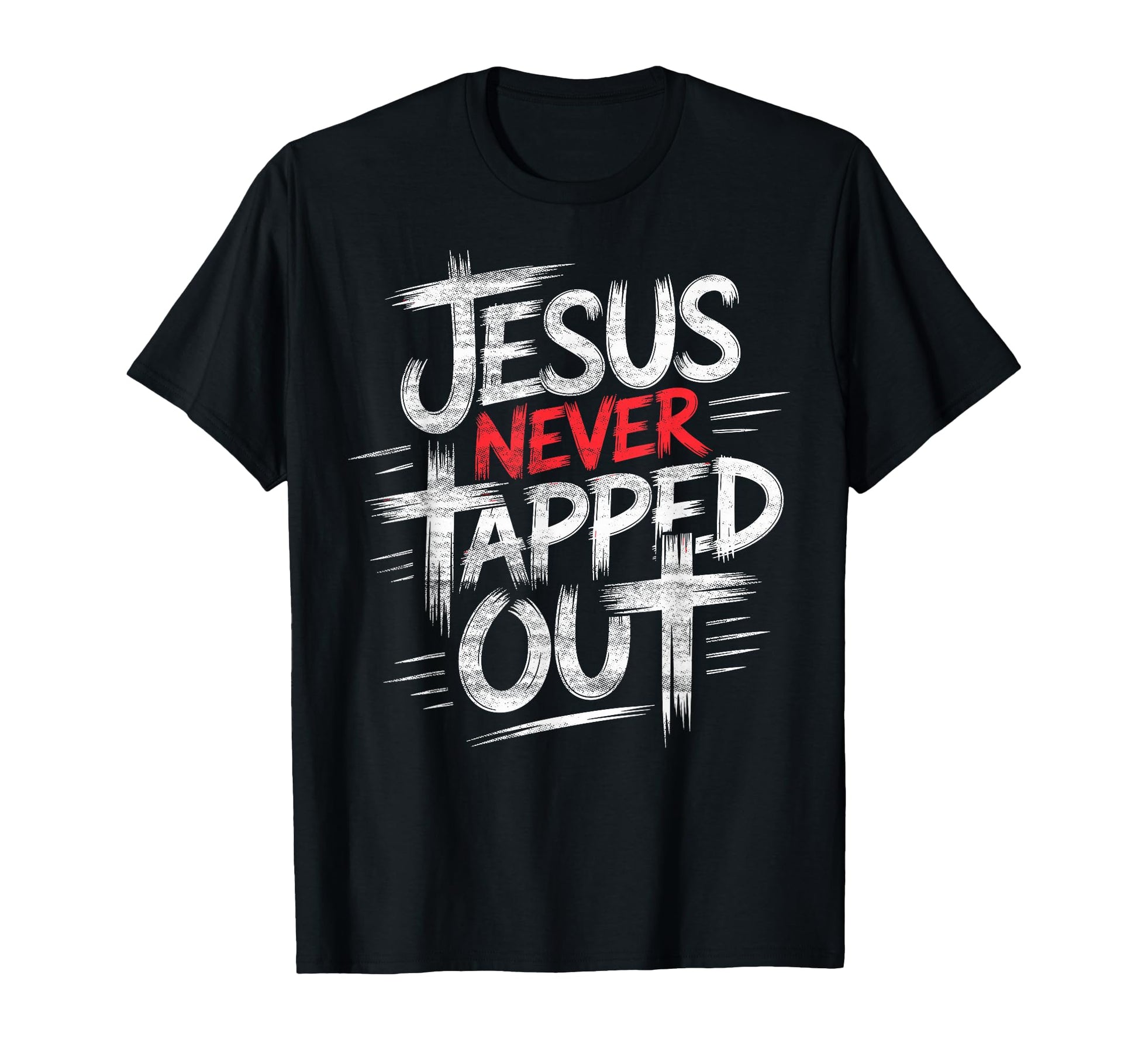 Jesus Never Tapped Out Christian T-Shirt - Casual Everyday Wear for Adults - T-Shirt, Sweatshirt, Hoodie