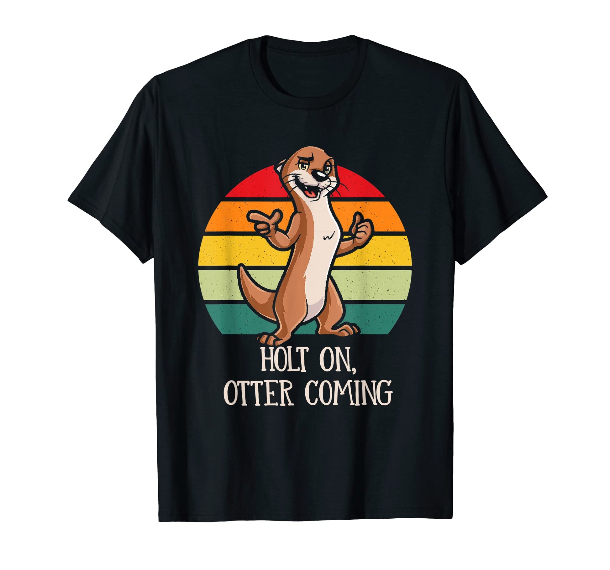 Holt Otter Coming Otter Lover Dad Jokes T-Shirt - Unique Graphic Unisex - T-Shirt, Sweatshirt, Hoodie