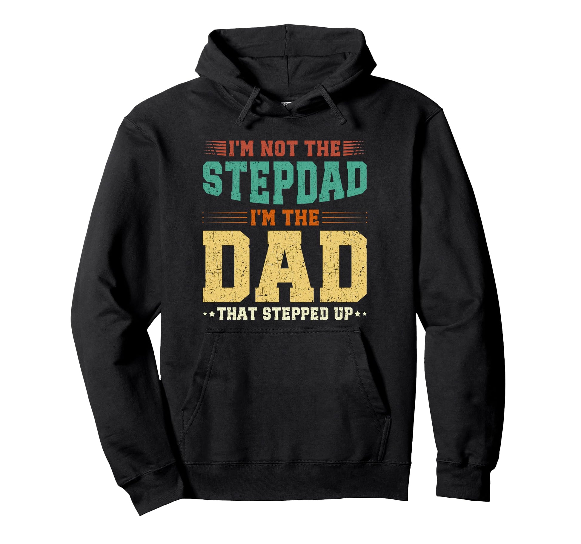 Im Not Step Dad Im Dad That Stepped Up Hoodie - Graphic Print for Adults - T-Shirt, Sweatshirt, Hoodie