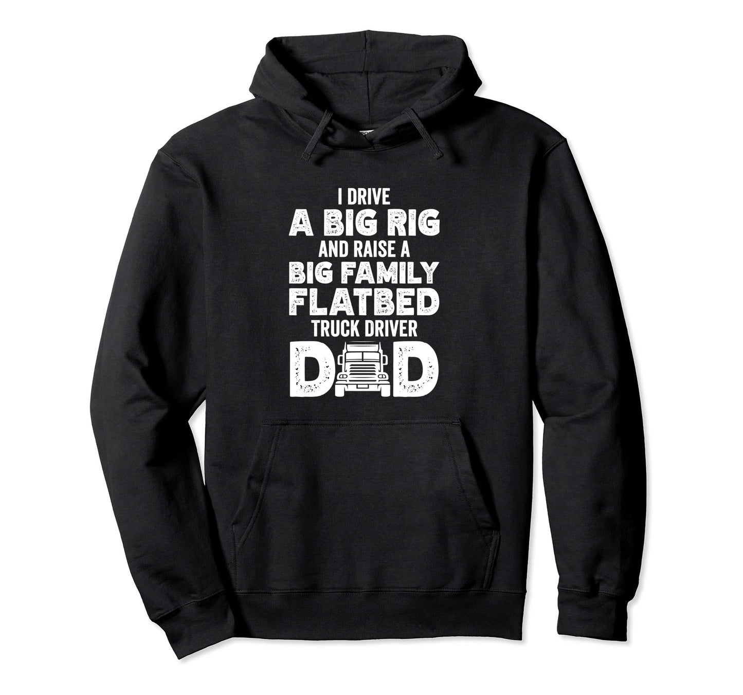 I Drive Big Rig Raise Big Family Hoodie - Aesthetic Graphic Men Women - T-Shirt, Sweatshirt, Hoodie