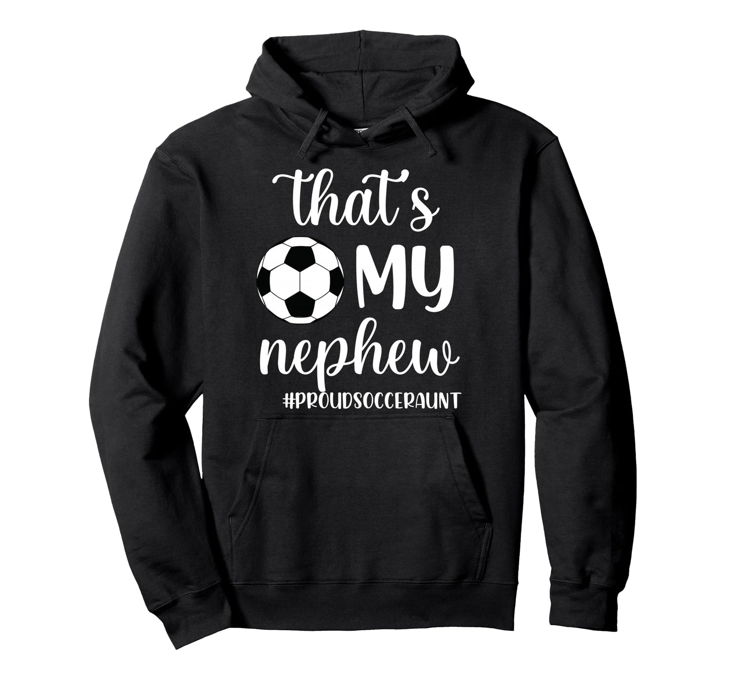 Thats My Nephew Proud Soccer Auntie Hoodie - Trendy Graphic Men Women - T-Shirt, Sweatshirt, Hoodie