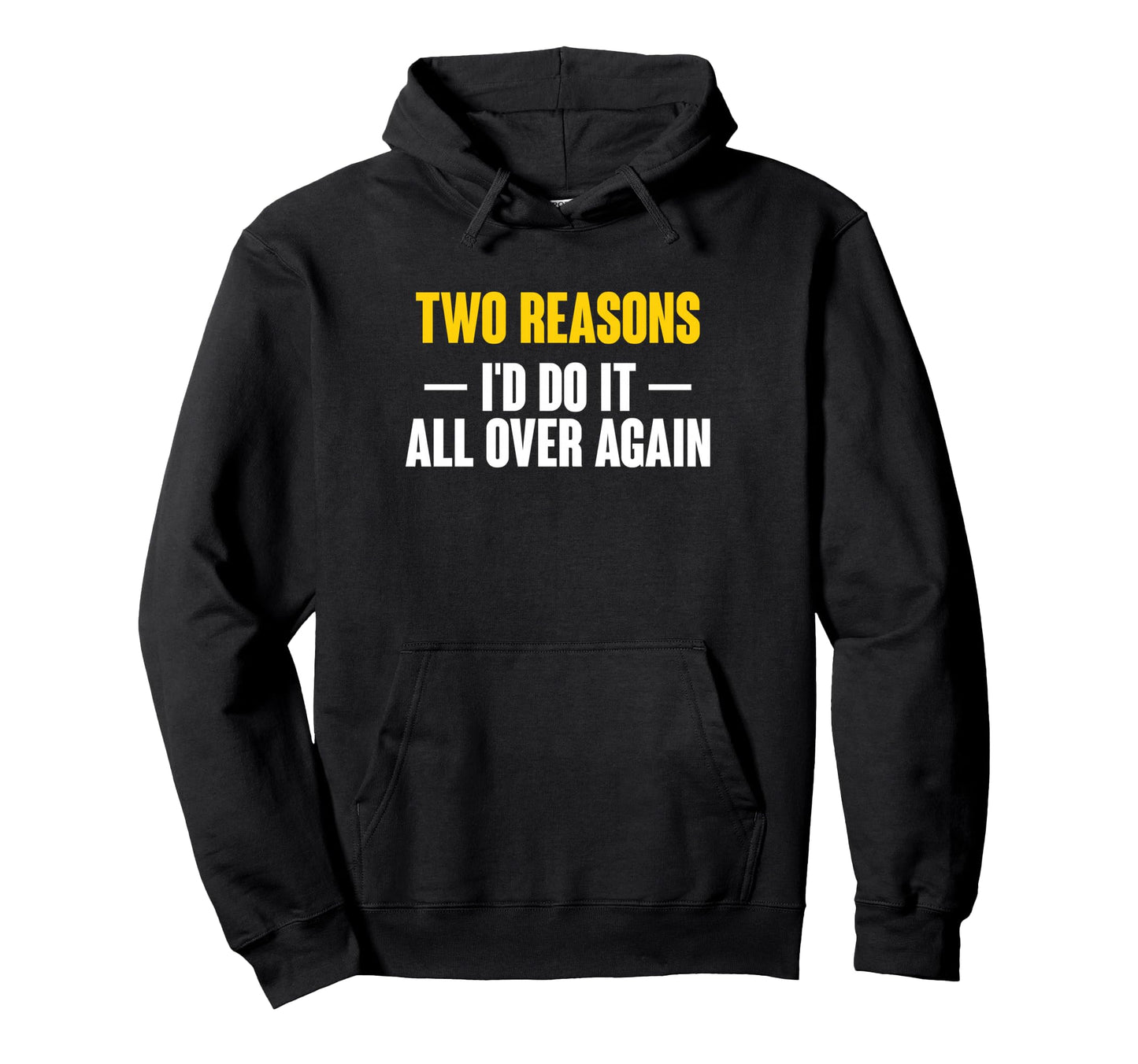 Two Reasons Id Do It All Over Again Hoodie - Novelty Apparel Men Women - T-Shirt, Sweatshirt, Hoodie