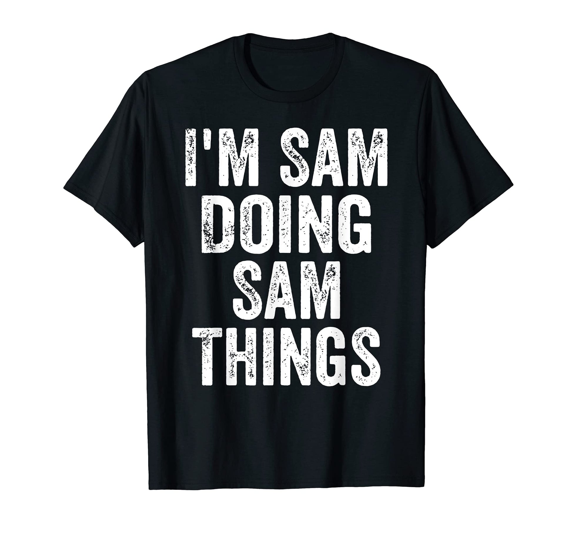 Mens Im Sam Doing Sam Things Funny T-Shirt - Graphic Print Men Women - T-Shirt, Sweatshirt, Hoodie