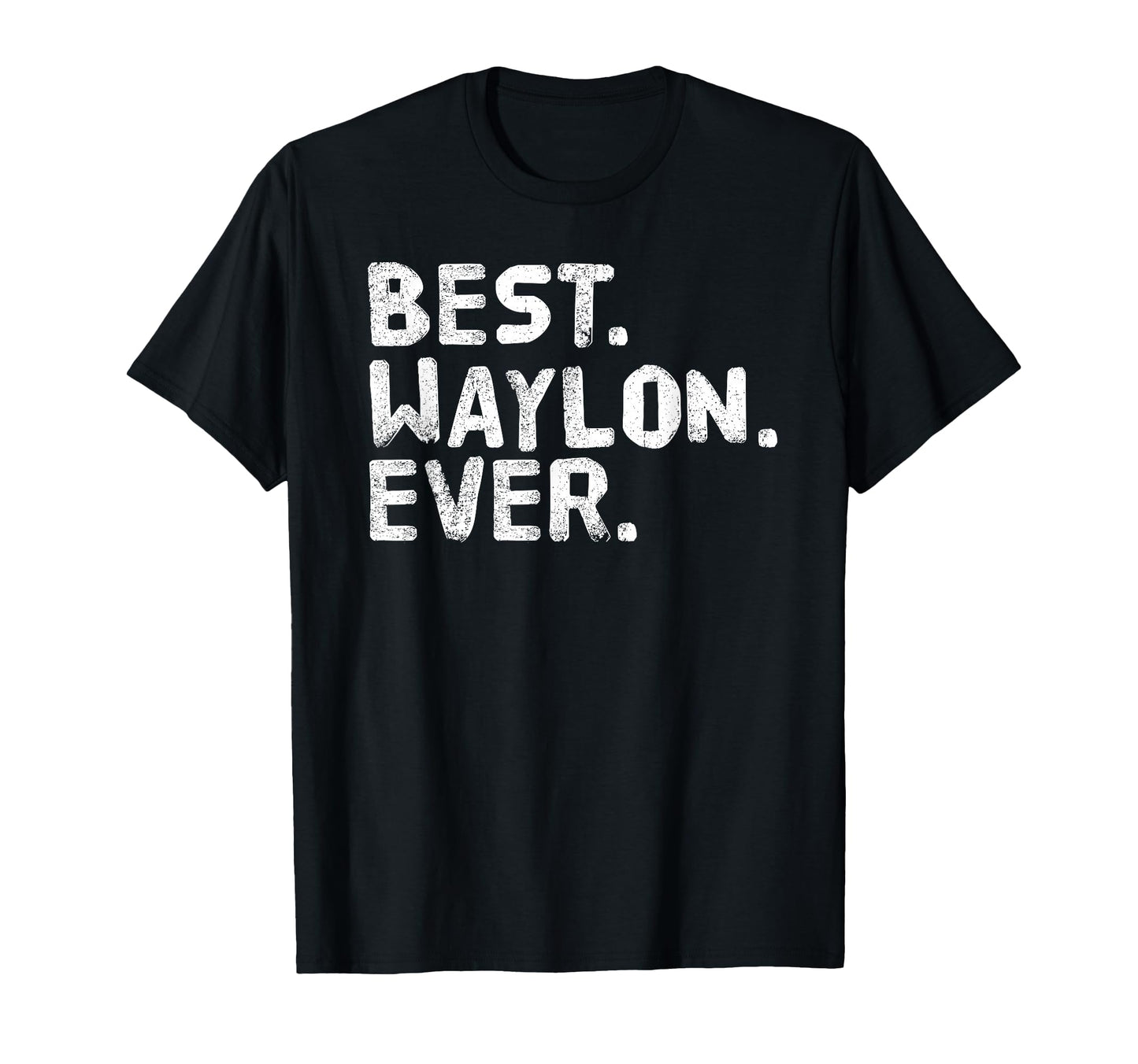 Best Waylon Ever Funny Personalized Name T-Shirt - Custom Art Print Unisex - T-Shirt, Sweatshirt, Hoodie