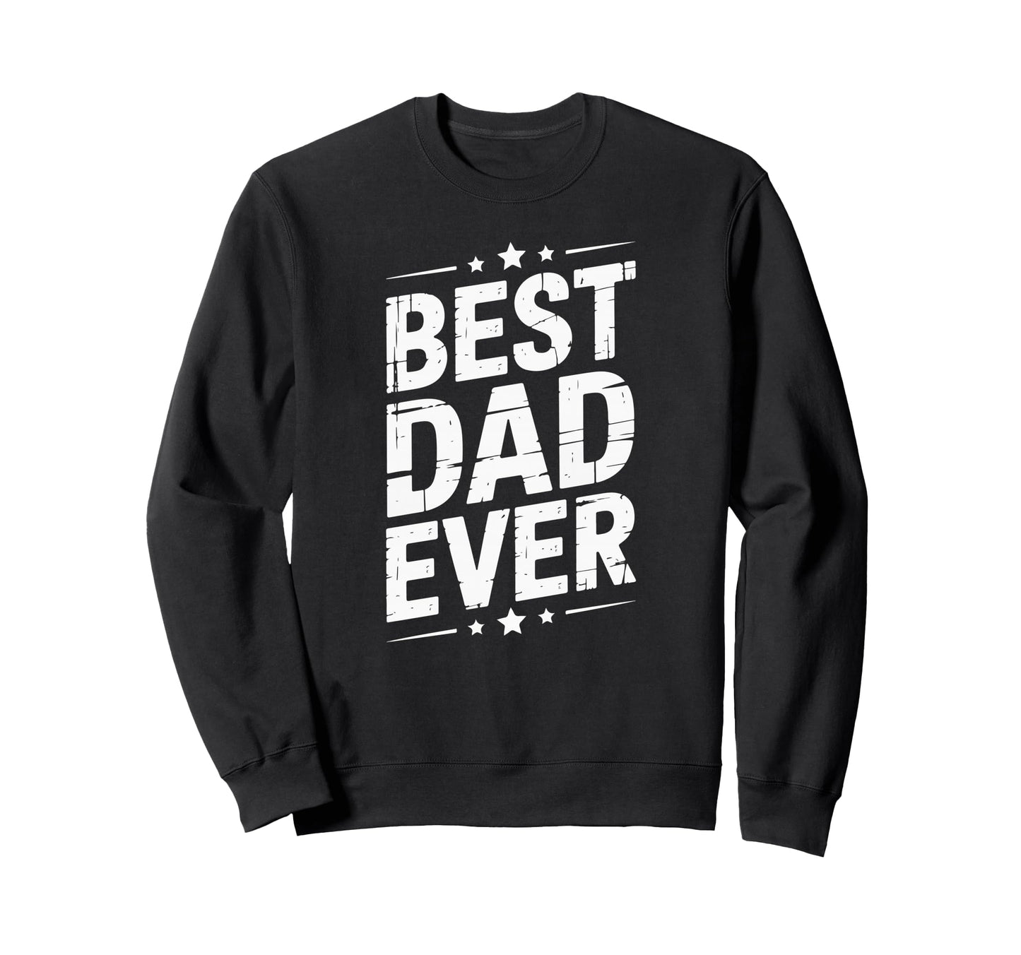 Best Dad Funny Fathers Day Proud Sweatshirt - Streetwear Style Men Women - T-Shirt, Sweatshirt, Hoodie