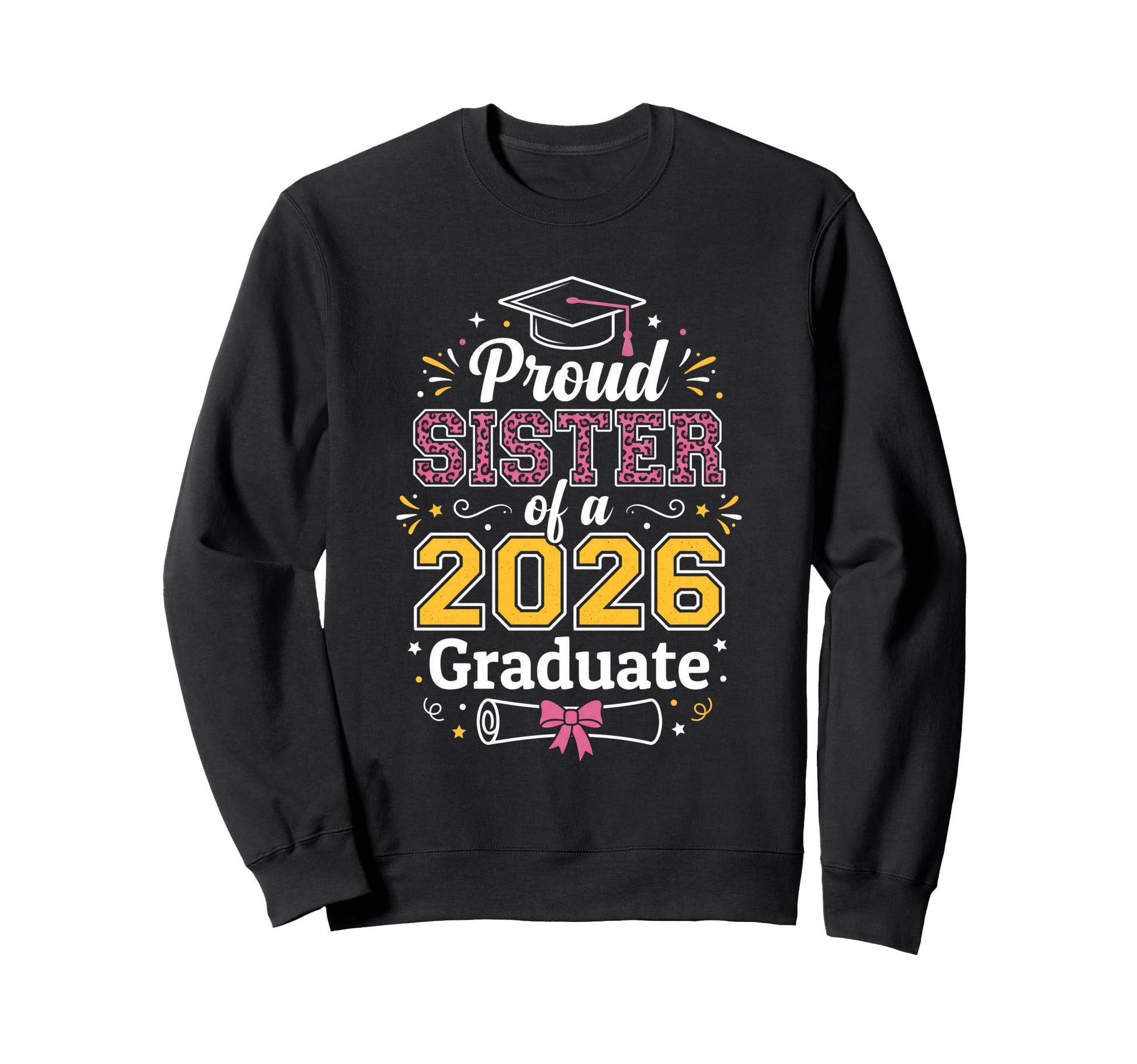 Proud Sister 2026 Graduate Class Sweatshirt - Custom Art Print for Adults - T-Shirt, Sweatshirt, Hoodie