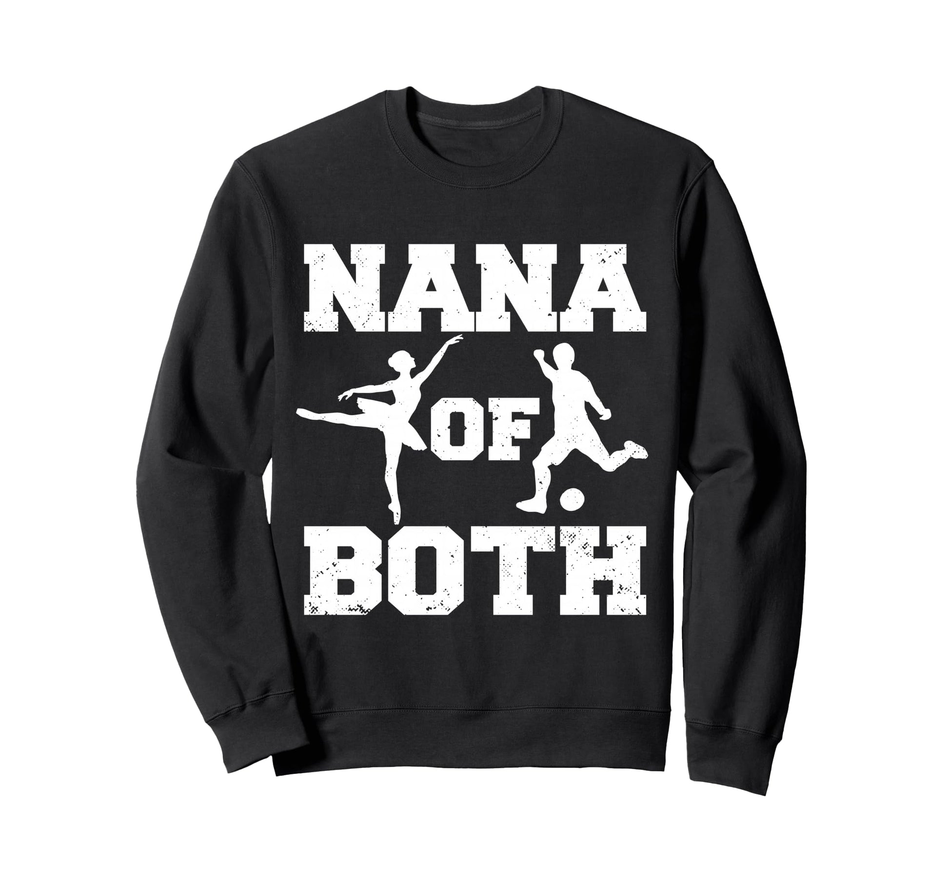 Nana Both Ballet Soccer Funny Sweatshirt - Casual Everyday Wear Men Women - T-Shirt, Sweatshirt, Hoodie