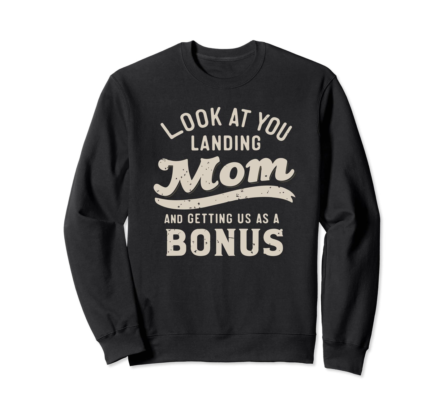 You Landing Our Mom And Getting Us Sweatshirt - Trendy Graphic for Adults - T-Shirt, Sweatshirt, Hoodie