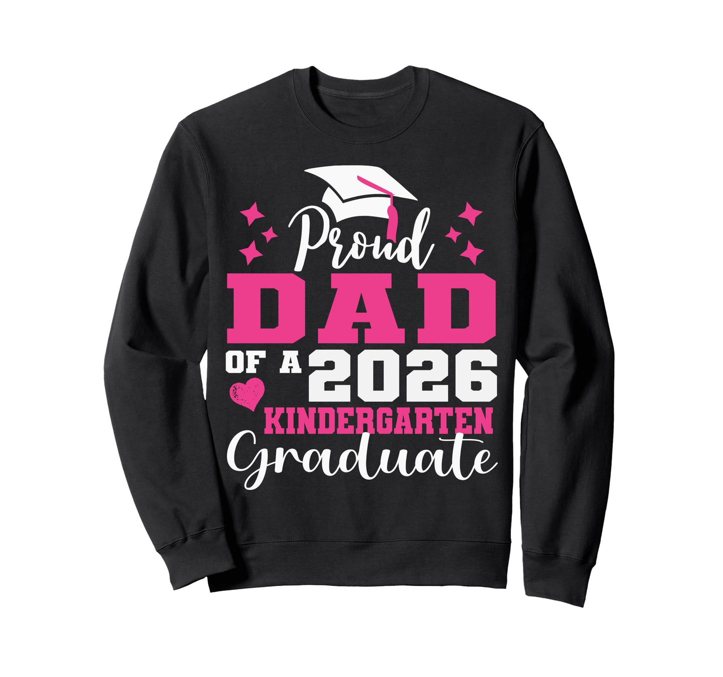 Proud Dad Kindergarten Graduate 2026 Sweatshirt - Trendy Graphic Men Women - T-Shirt, Sweatshirt, Hoodie