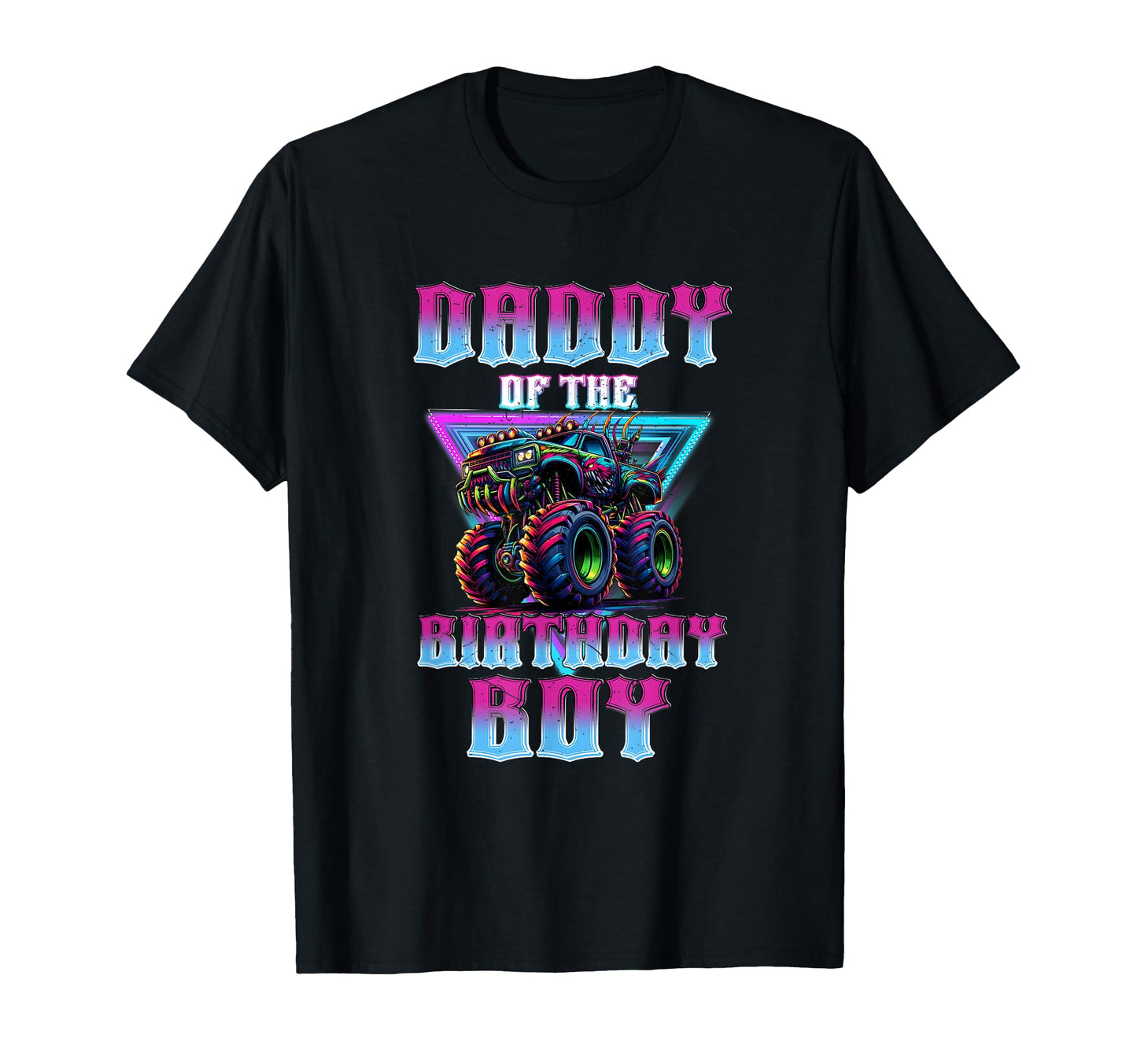 Daddy Birthday Monster Truck Family T-Shirt - Novelty Apparel Men Women - T-Shirt, Sweatshirt, Hoodie