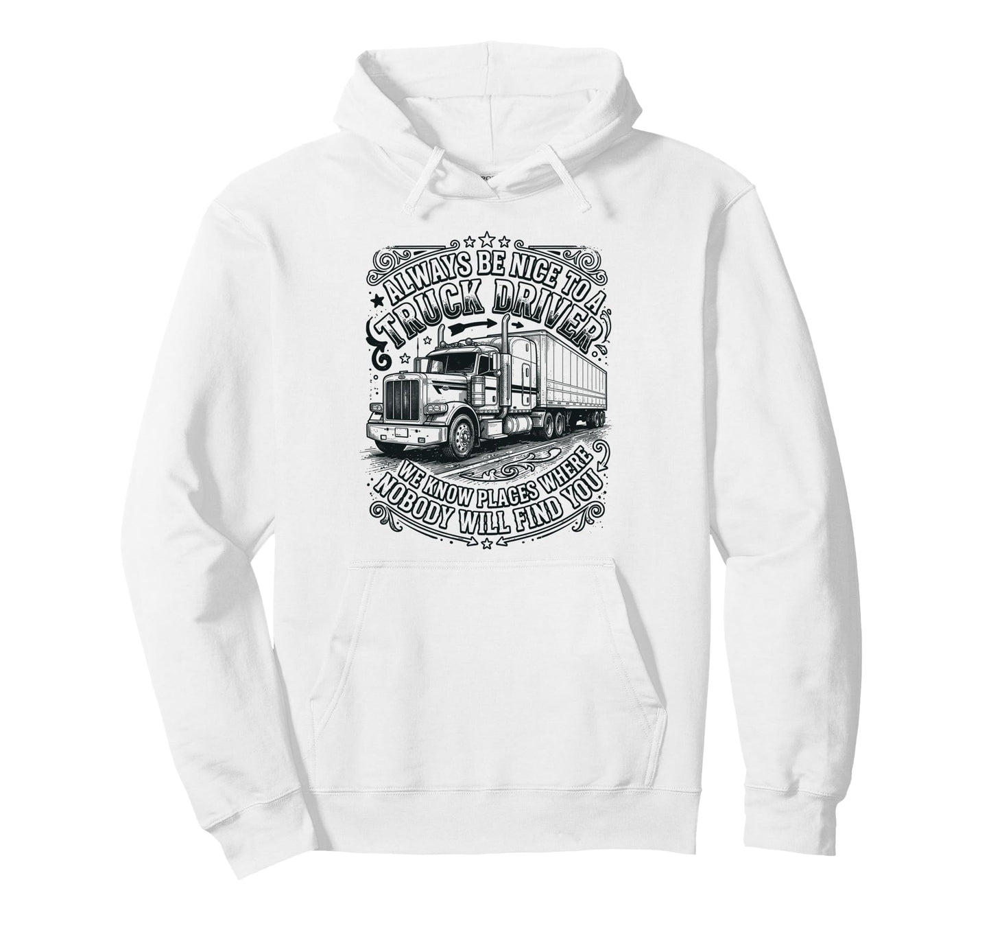 Always Be Nice To Truck Driver Funny Hoodie - Trendy Graphic Unisex - T-Shirt, Sweatshirt, Hoodie