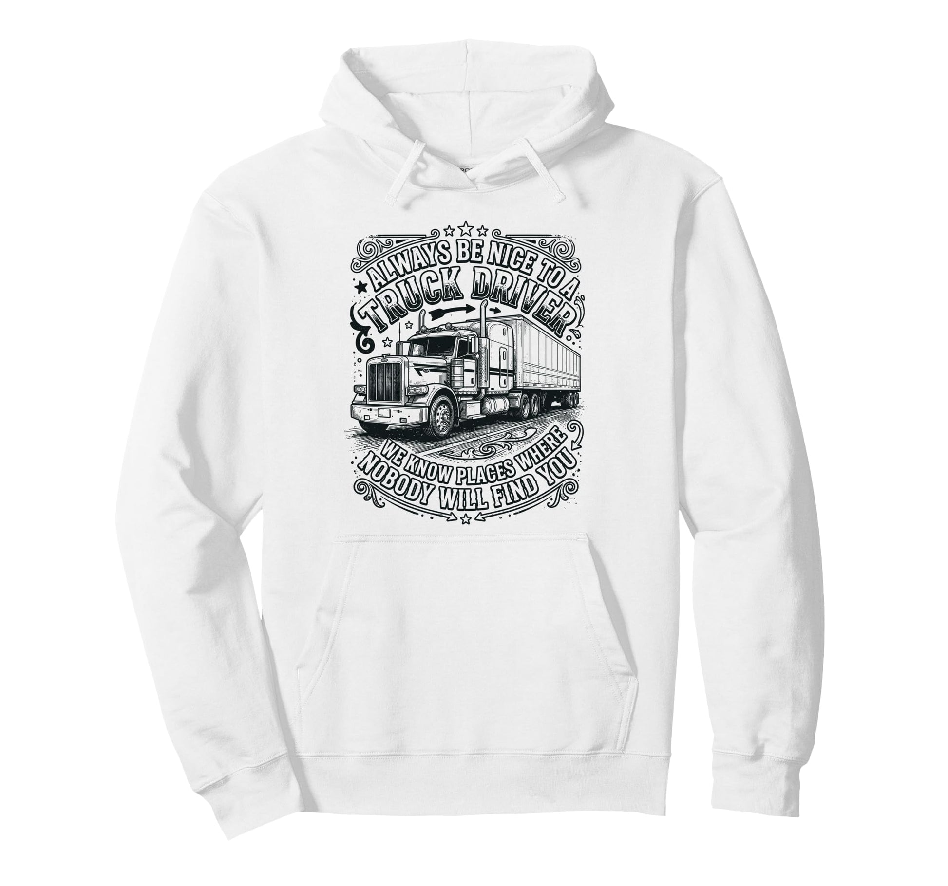 Always Be Nice To Truck Driver Funny Hoodie - Trendy Graphic Unisex - T-Shirt, Sweatshirt, Hoodie