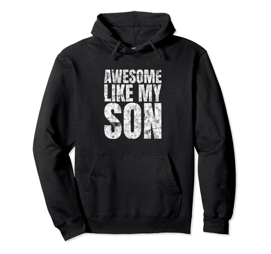 Awesome Like My Son Dad Fathers Day Hoodie - Streetwear Style for Adults - T-Shirt, Sweatshirt, Hoodie