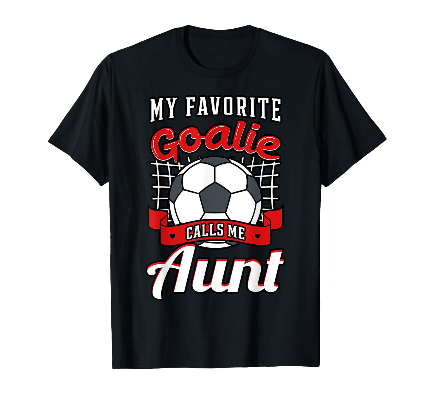 My Favorite Goalie Calls Me Aunt T-Shirt - Custom Art Print Men Women - T-Shirt, Sweatshirt, Hoodie