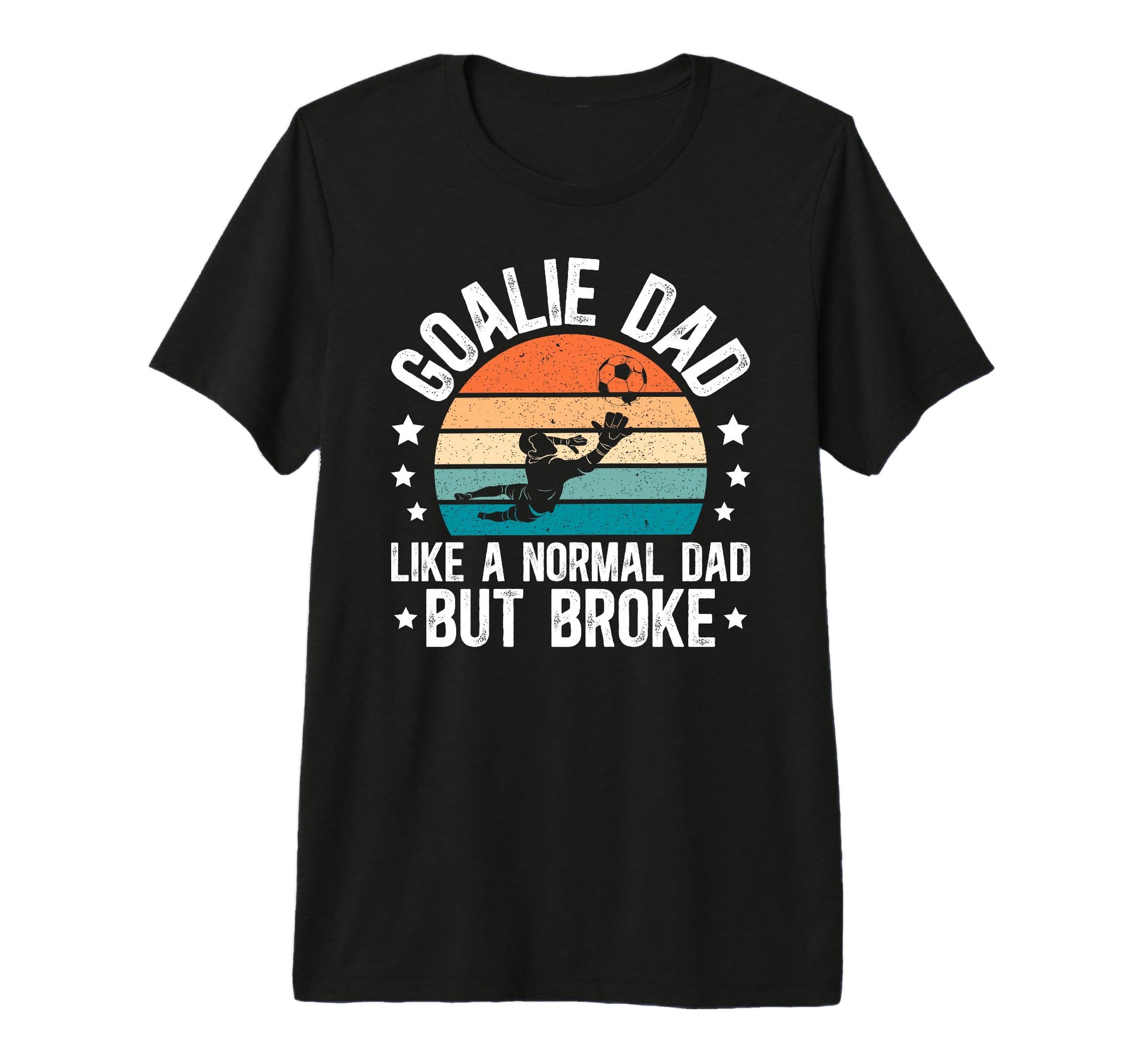 Mens Soccer Goalie Dad Broke Dad T-Shirt - Streetwear Style for Adults - T-Shirt, Sweatshirt, Hoodie