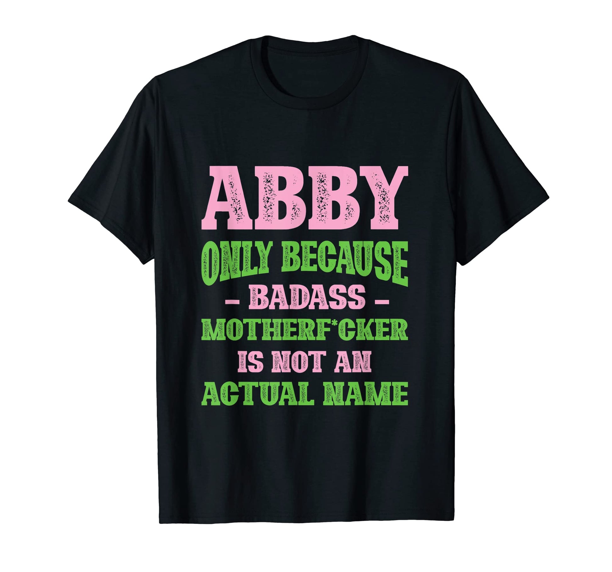 Badass Abby Name Unique Nickname T-Shirt - Streetwear Style for Adults - T-Shirt, Sweatshirt, Hoodie